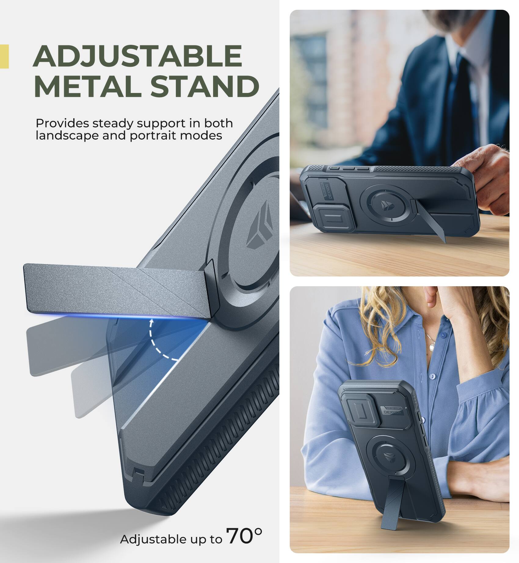ADJUSTABLE METAL STAND Provides steady support in both landscape and portrait modes Adjustable up to 70°