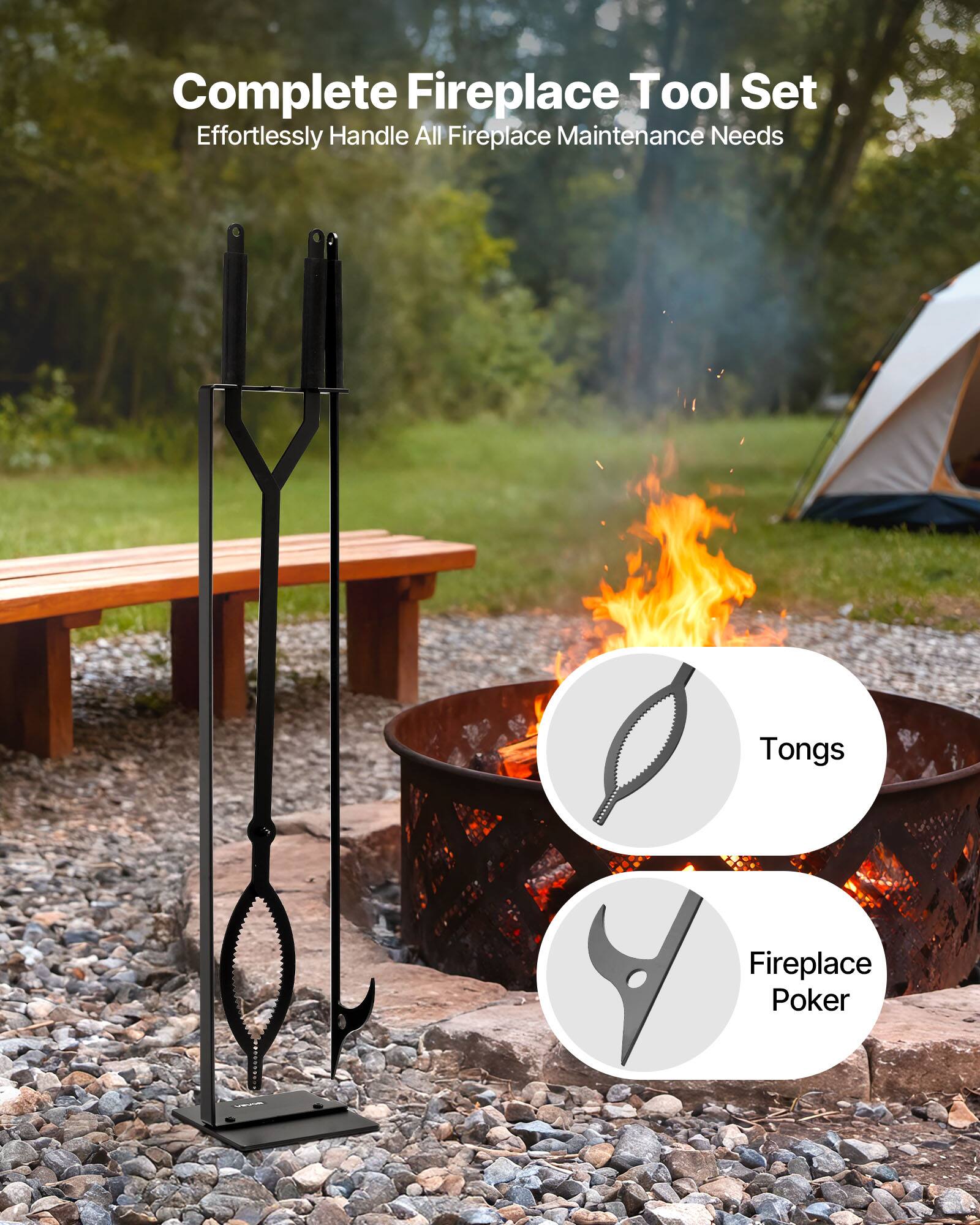 Complete Fireplace Tool Set  
Effortlessly Handle All Fireplace Maintenance Needs  

Tongs  
Fireplace Poker