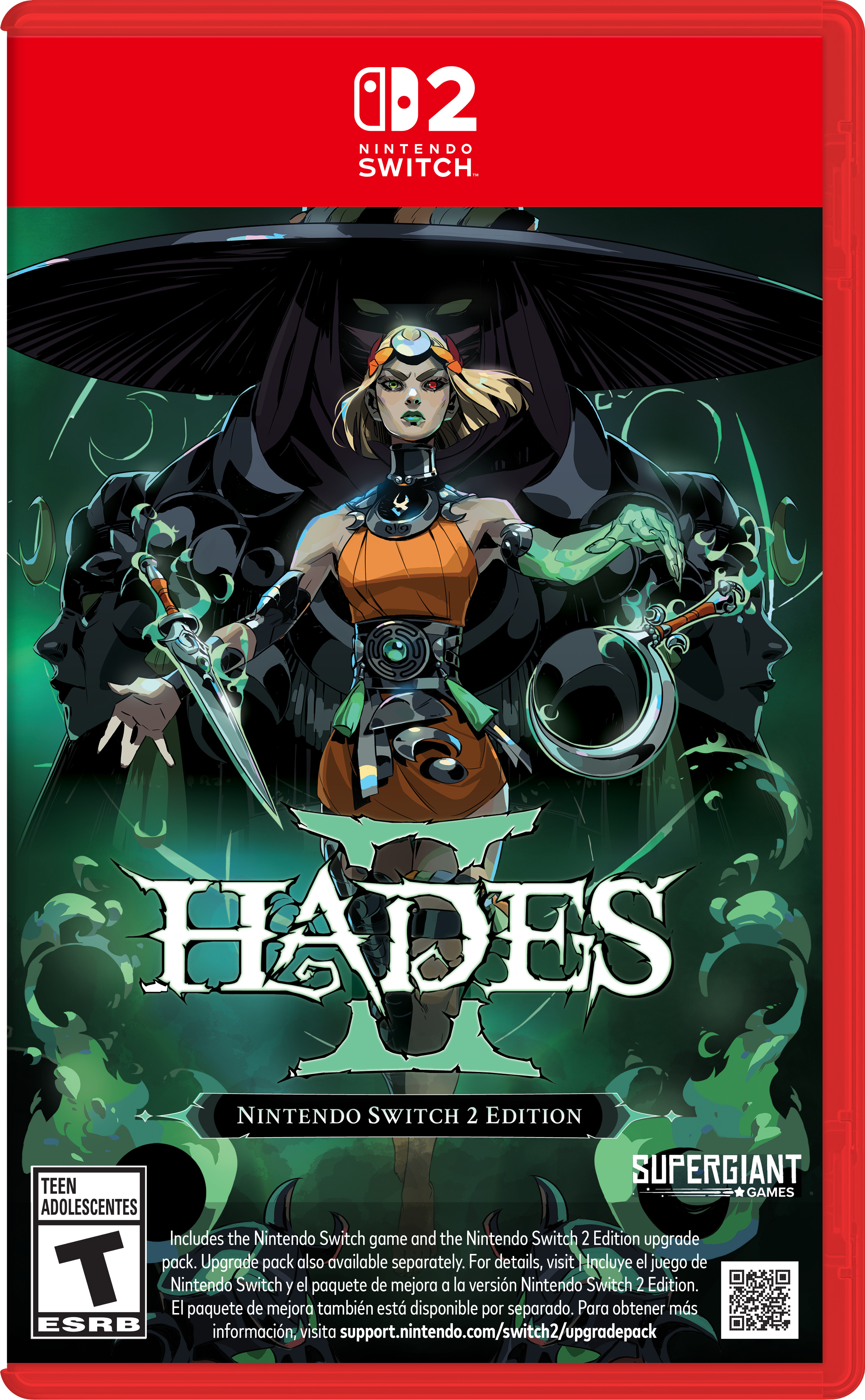 **Nintendo Switch 2 Edition**
**Hades**
**Nintendo Switch 2 Edition**
**Supergiant Games**
**Teen Adolescents**
**Includes the Nintendo Switch game and the Nintendo Switch 2 Edition upgrade pack. Upgrade pack also available separately. For details, visit support.nintendo.com/switch2/upgradepack**
**Incluye el juego de Nintendo Switch y el paquete de mejora de la versión Nintendo Switch 2 Edition. El paquete de mejora también está disponible por separado. Para obtener más información, visite support.nintendo.com/switch2/upgradepack**