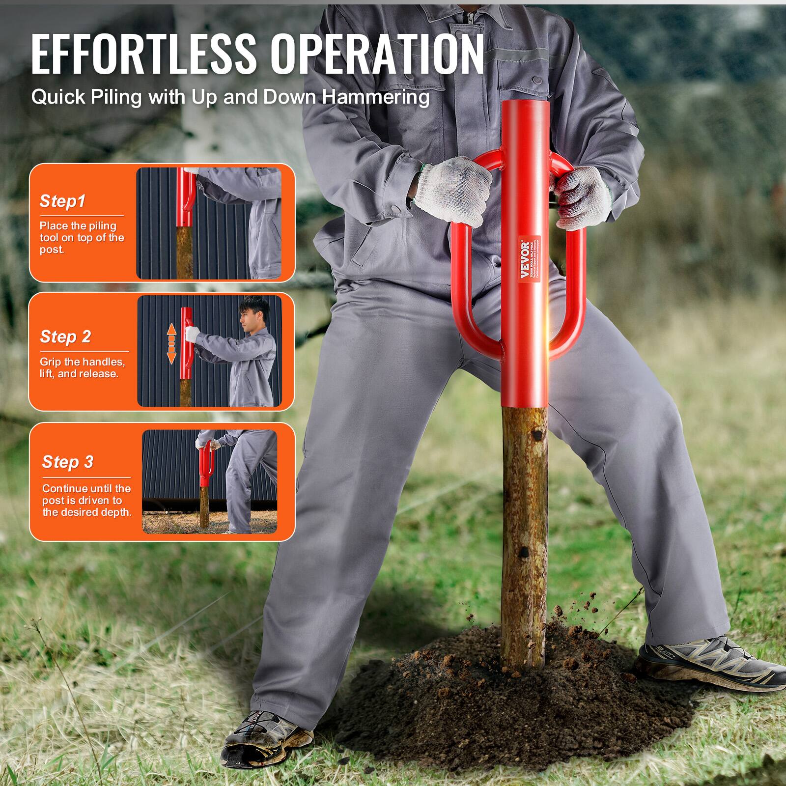 EFFORTLESS OPERATION  
Quick Piling with Up and Down Hammering  

Step 1  
Place the piling tool on top of the post.  

Step 2  
Grip the handles, lift, and release.  

Step 3  
Continue until the post is driven to the desired depth.