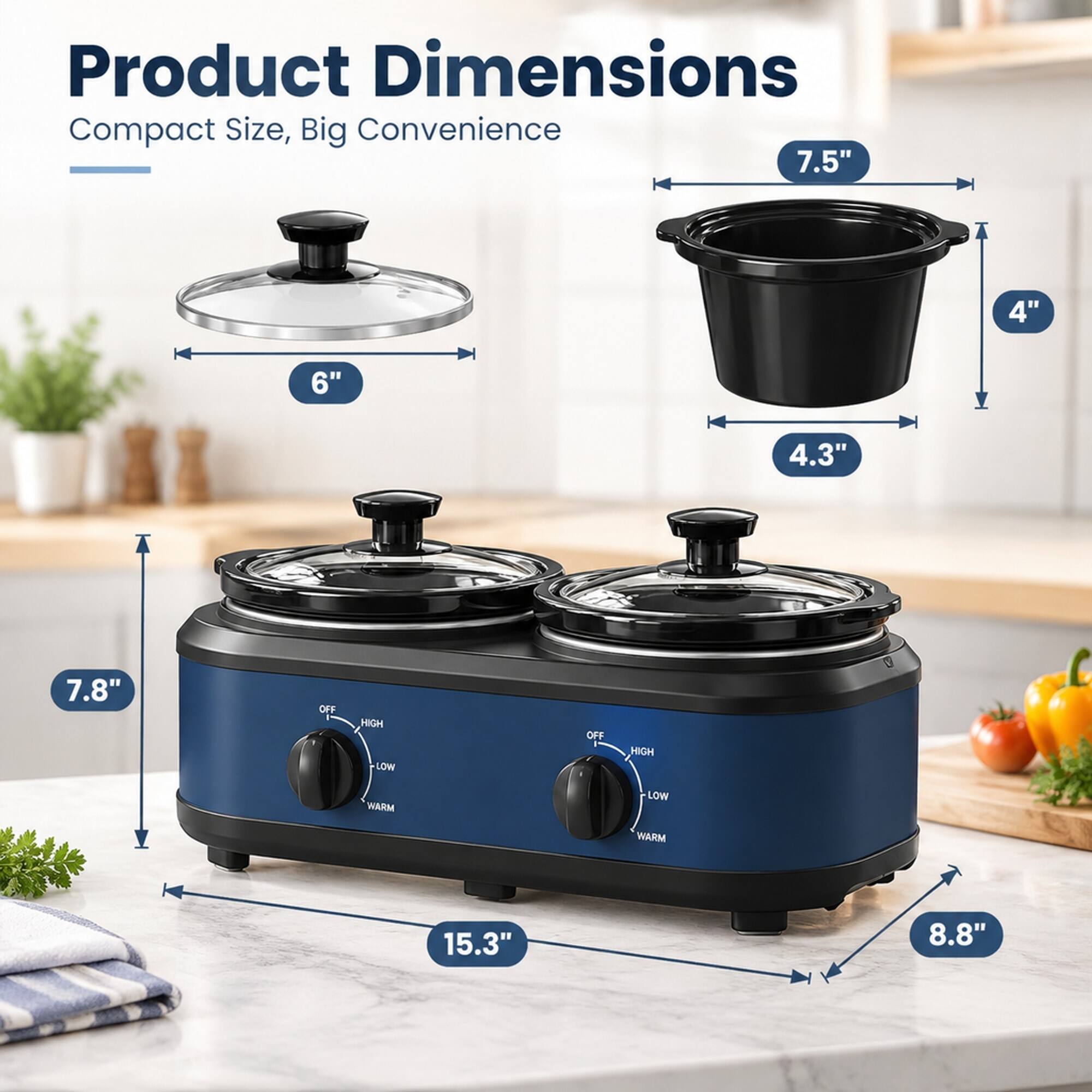 Product Dimensions  
Compact Size, Big Convenience  

- 7.5"  
- 4"  
- 6"  
- 4.3"  
- 7.8"  
- 15.3"  
- 8.8"  

OFF  
HIGH  
LOW  
WARM