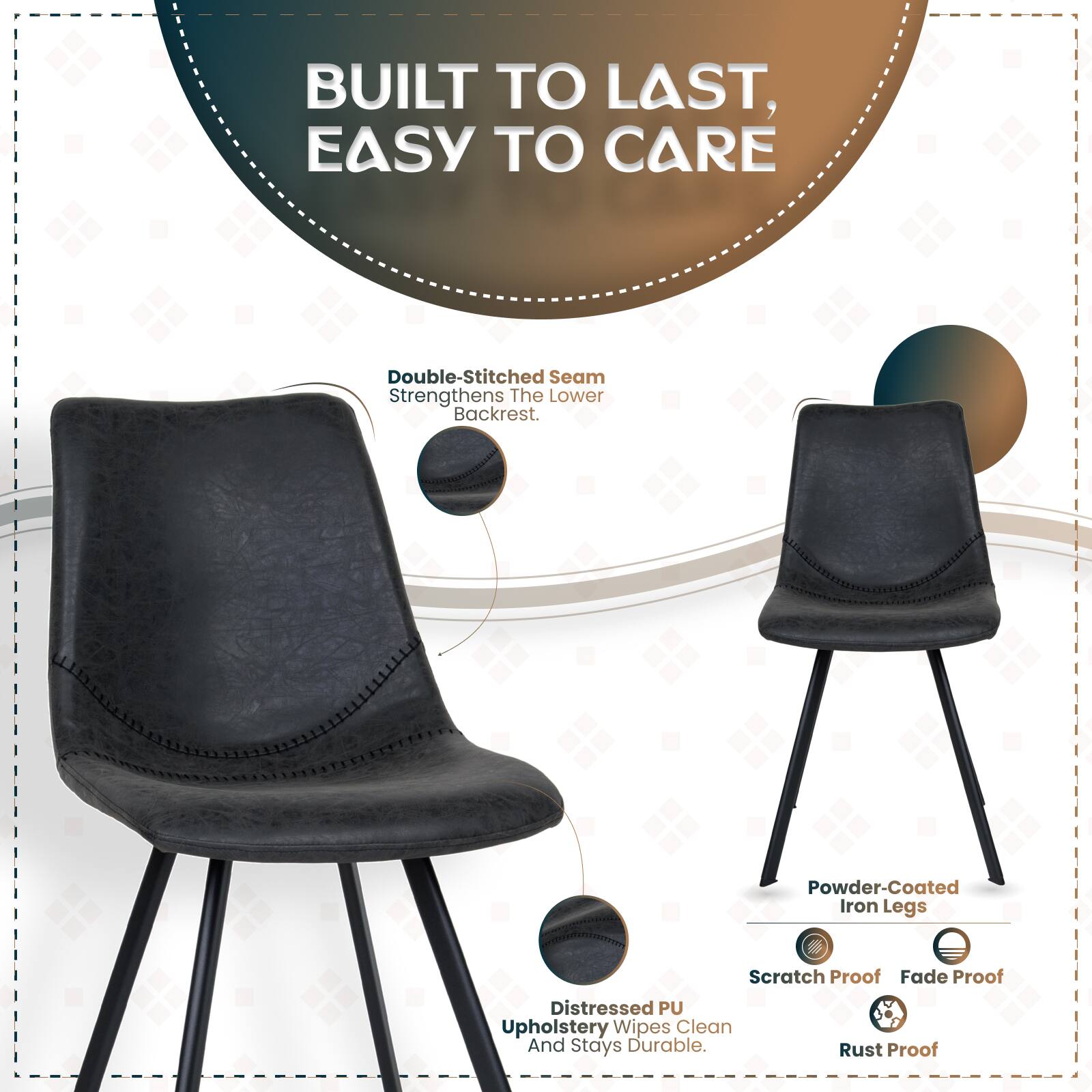 BUILT TO LAST, EASY TO CARE

Double-Stitched Seam Strengthens The Lower Backrest.

Powder-Coated Iron Legs
Scratch Proof
Fade Proof
Rust Proof

Distressed PU Upholstery Wipes Clean And Stays Durable.