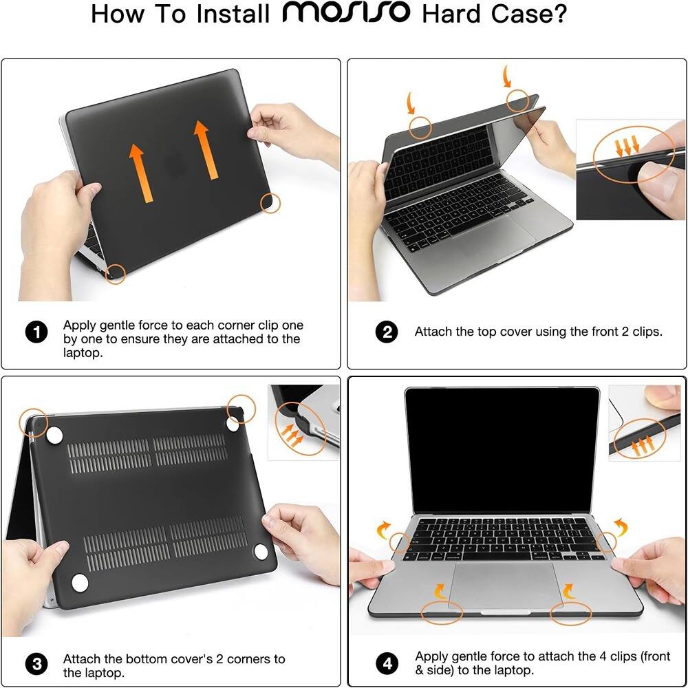 How To Install mosiso Hard Case?

1. Apply gentle force to each corner clip one by one to ensure they are attached to the laptop.
2. Attach the top cover using the front 2 clips.
3. Attach the bottom cover's 2 corners to the laptop.
4. Apply gentle force to attach the 4 clips (front & side) to the laptop.