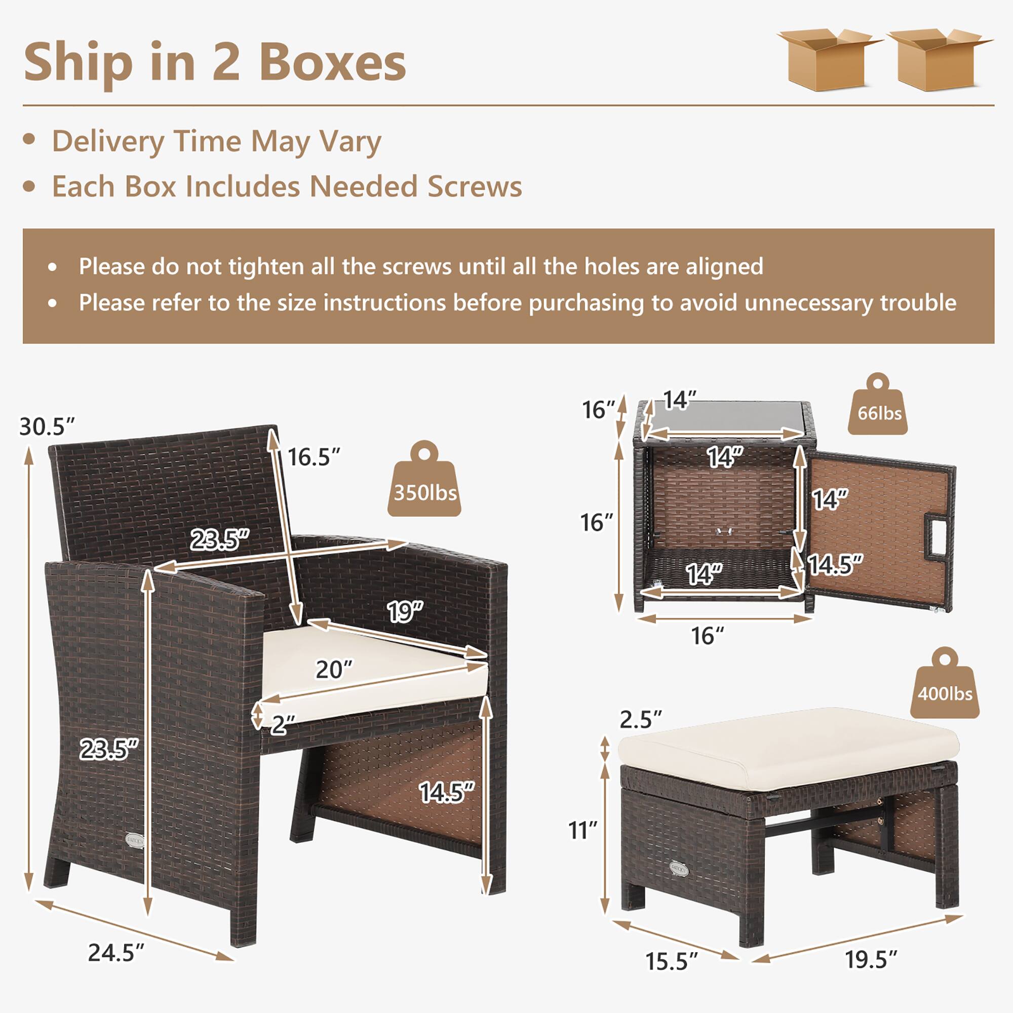 Ship in 2 Boxes  
- Delivery Time May Vary  
- Each Box Includes Needed Screws  

- Please do not tighten all the screws until all the holes are aligned  
- Please refer to the size instructions before purchasing to avoid unnecessary trouble  

30.5" x 23.5" x 16.5" x 23.5" x 20" x 2"  
350lbs  

16" x 14" x 14" x 14" x 16" x 2.5"  
66lbs  

14" x 14.5" x 14" x 14" x 16" x 2.5"  
400lbs  

24.5" x 15.5" x 19.5"