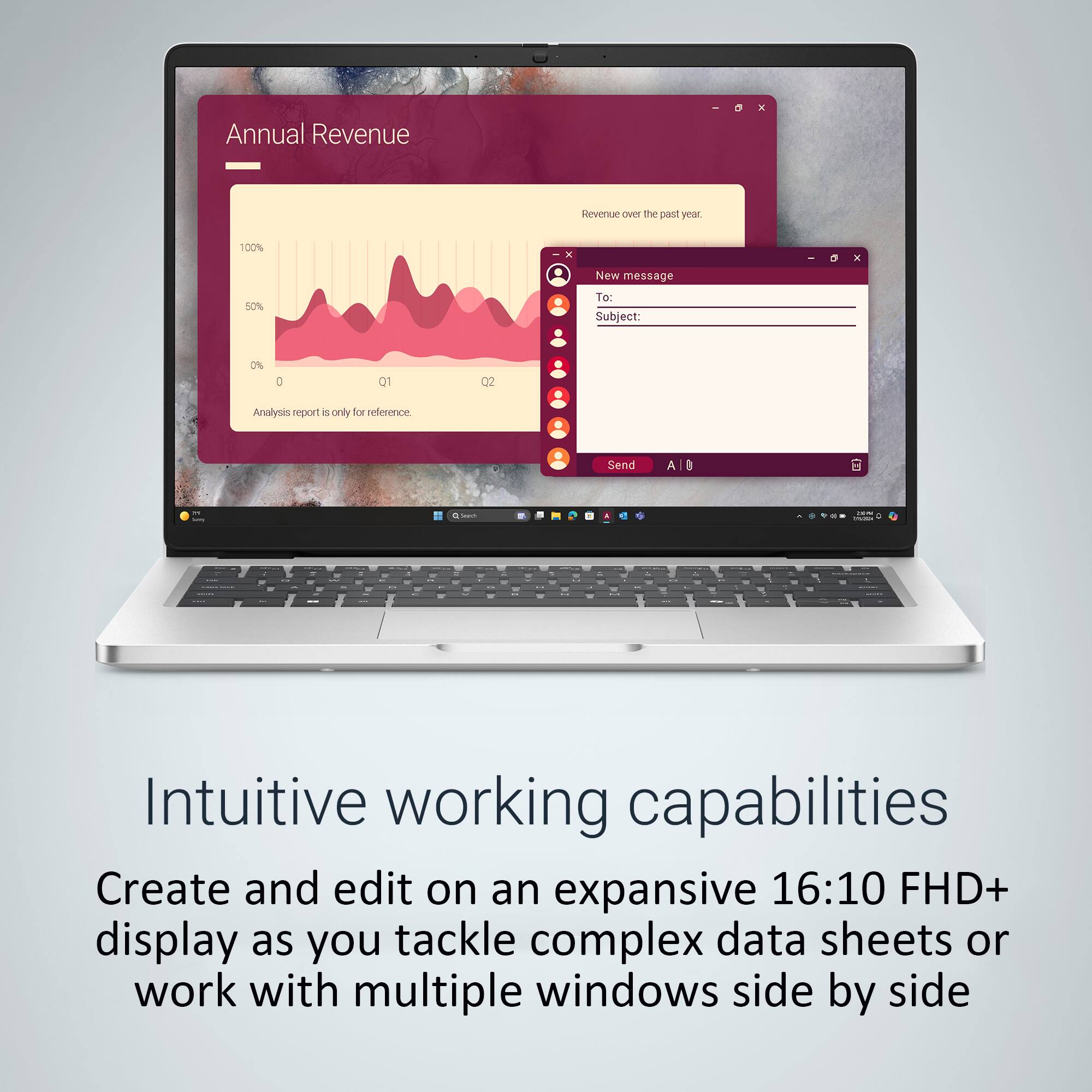 Annual Revenue  
Revenue over the past year.  
Analysis report is only for reference.

Intuitive working capabilities  
Create and edit on an expansive 16:10 FHD+ display as you tackle complex data sheets or work with multiple windows side by side.