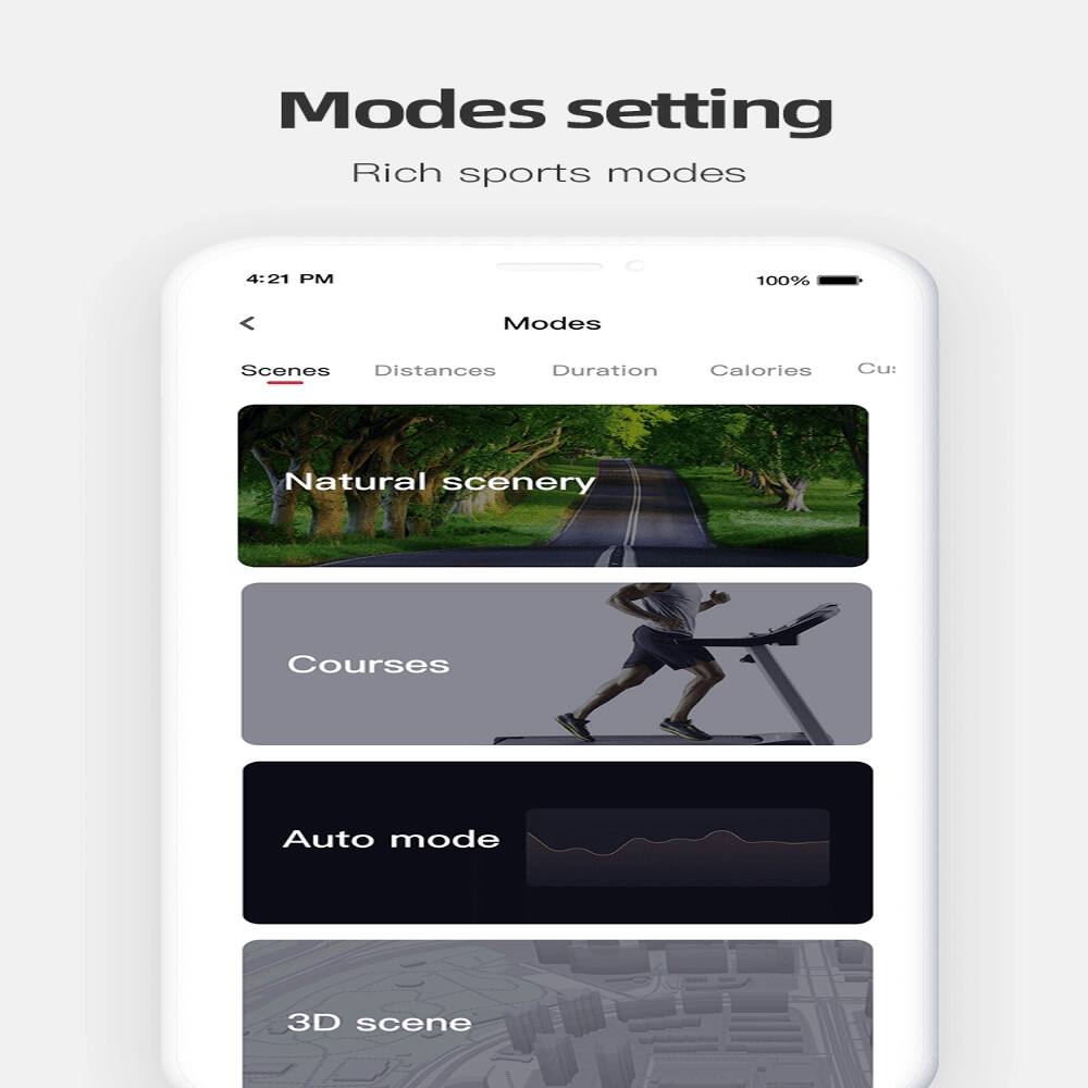 Modes setting  
Rich sports modes  

4:21 PM  
100%  

Modes  
Scenes  
Distances  
Duration  
Calories  
Cu:  

Natural scenery  
Courses  
Auto mode  
3D scene