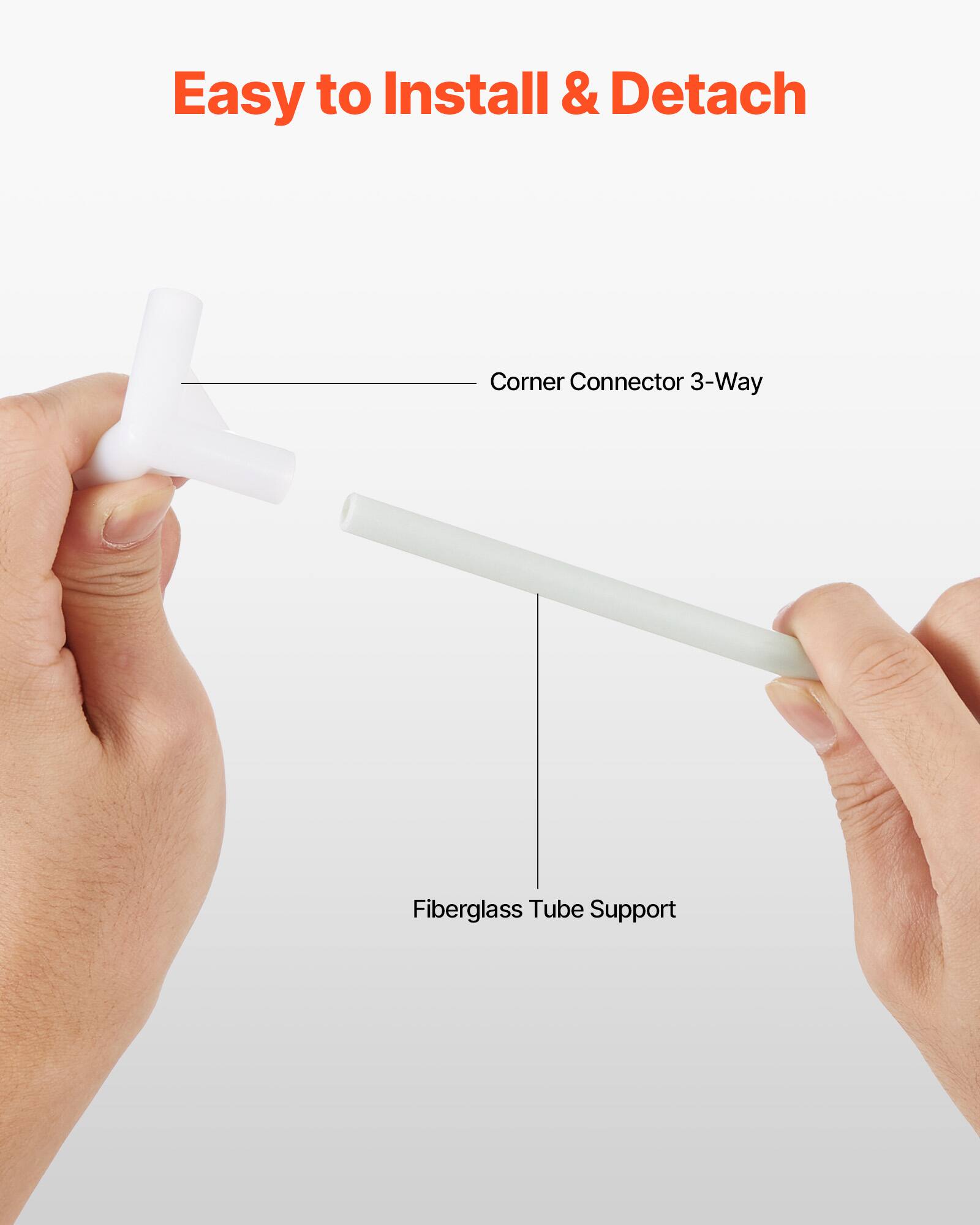 Easy to Install & Detach

Corner Connector 3-Way

Fiberglass Tube Support