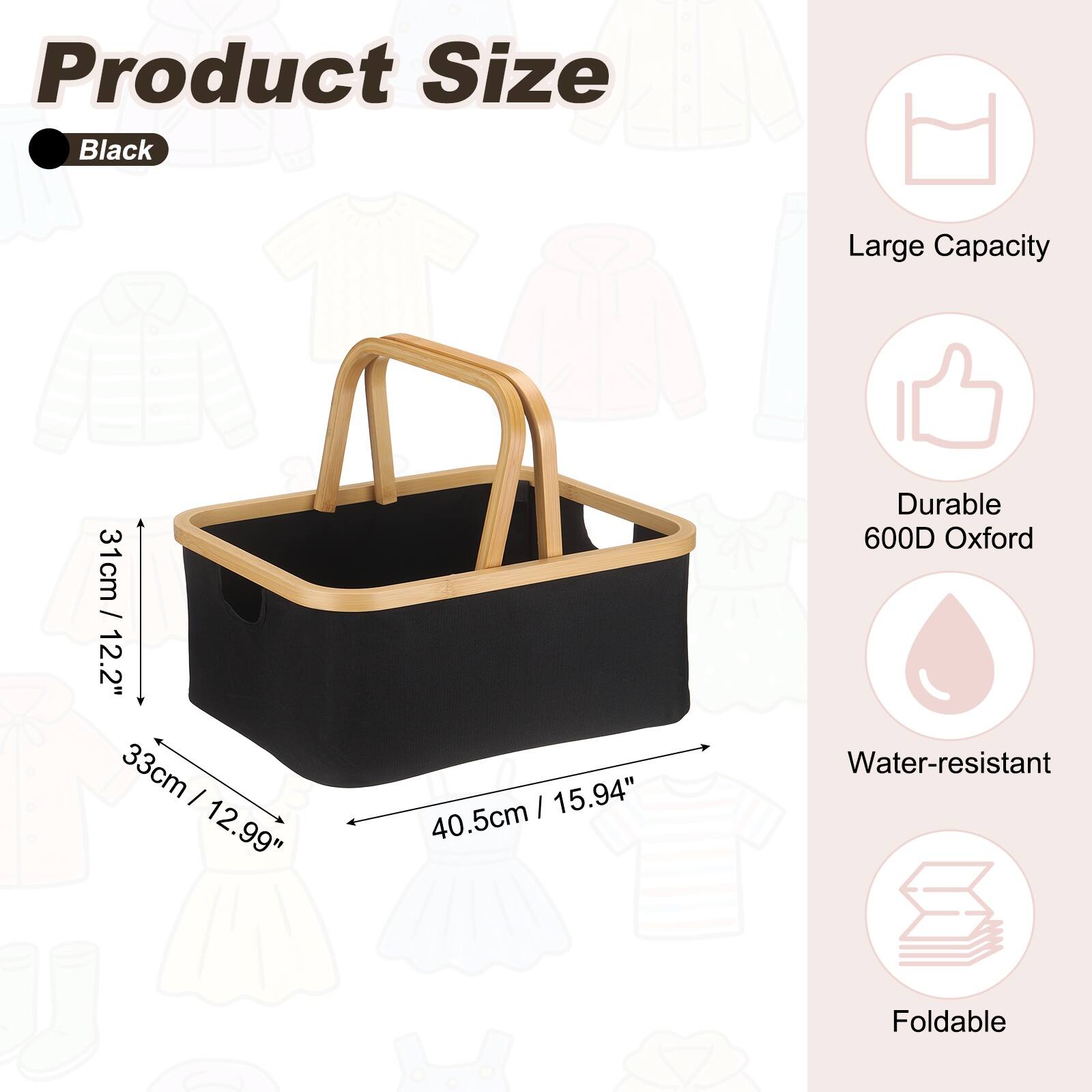 Product Size: Black  
Large Capacity  
31cm / 12.2"  
33cm / 12.99"  
40.5cm / 15.94"  
Durable 600D Oxford  
Water-resistant  
Foldable