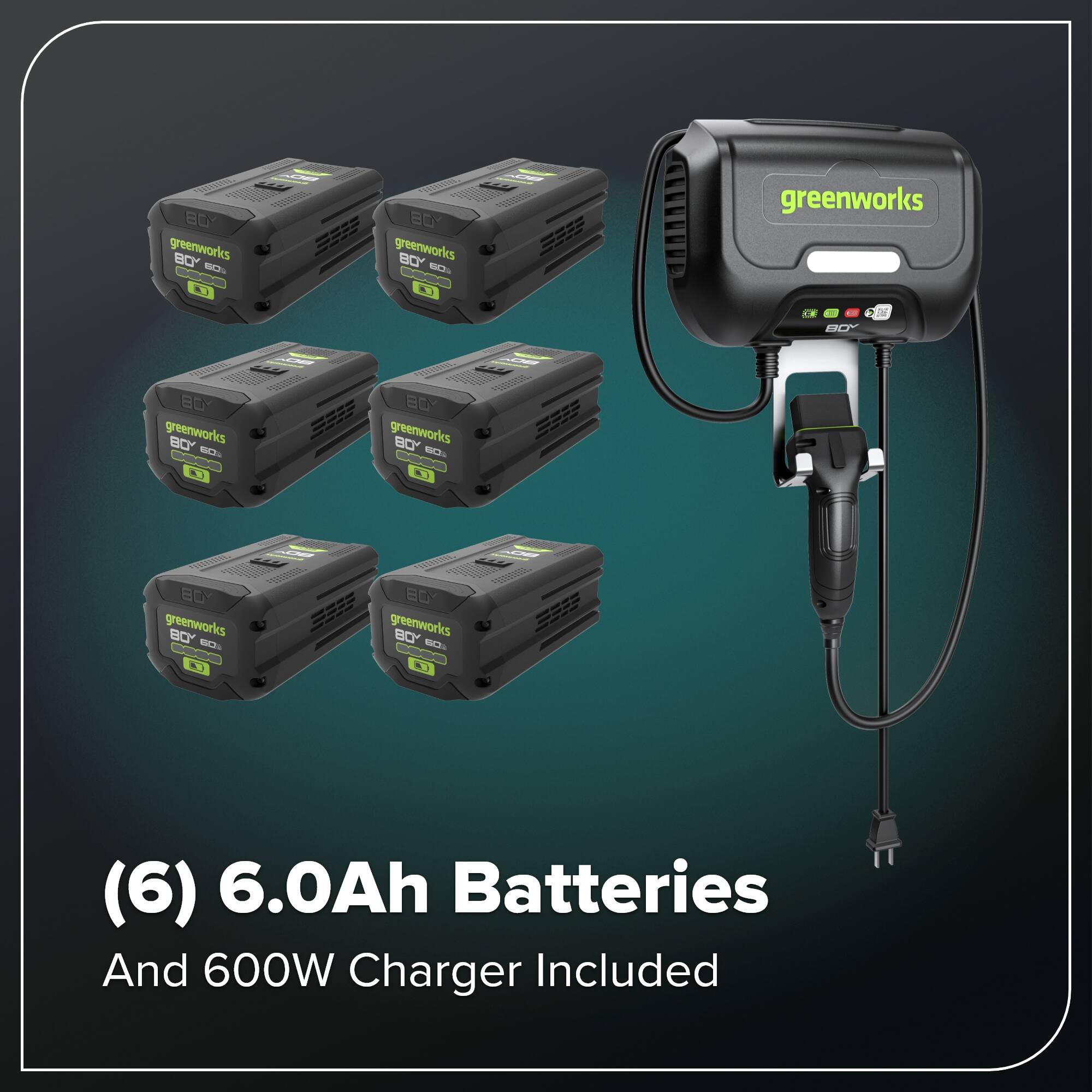 CY greenworks BC - CM K 0 greenworks - BO. greenworks Tal --- B0 greenworks B i - L n BO greenworks BCY - 80 greenworks BO - BO. [ C greenworks BOY 6O. (6) 6.0Ah Batteries And 600W Charger Included