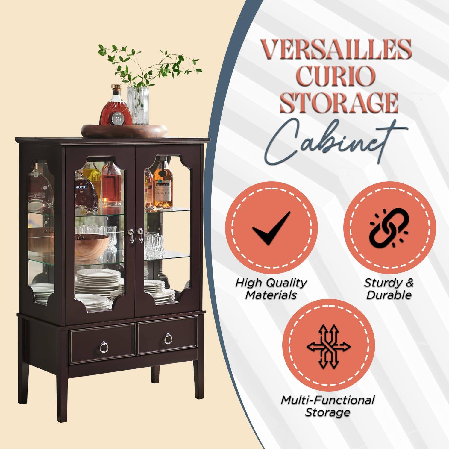 VERSAILLES CURIO STORAGE Cabinet

- High Quality Materials
- Sturdy & Durable
- Multi-Functional Storage