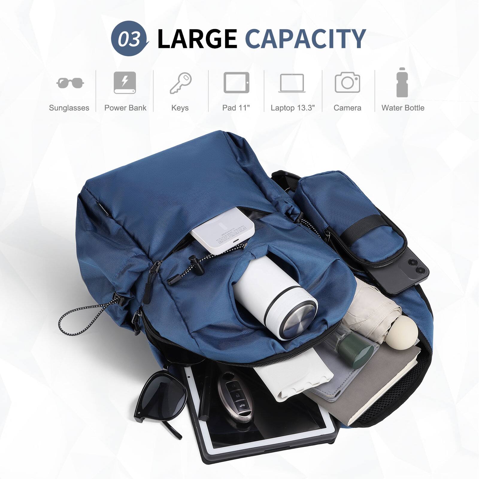 03 LARGE CAPACITY

- Sunglasses
- Power Bank
- Keys
- Pad 11"
- Laptop 13.3"
- Camera
- Water Bottle