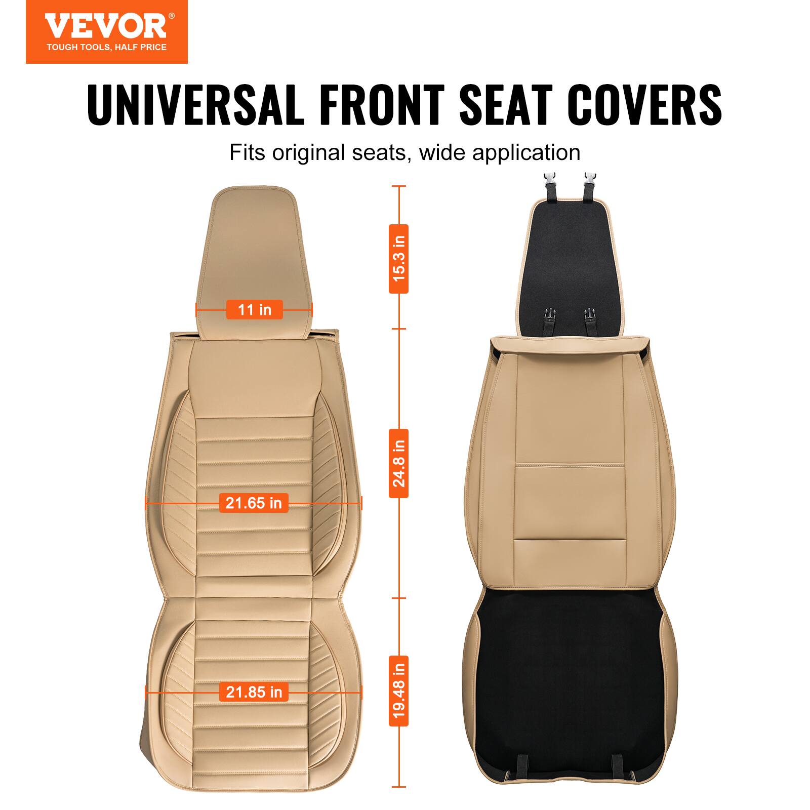 VEVOR TOUGH TOOLS. HALF PRICE UNIVERSAL FRONT SEAT COVERS

Fits original seats, wide application

- 11 in
- 15.3 in
- 21.65 in
- 24.8 in
- 21.85 in
- 19.48 in