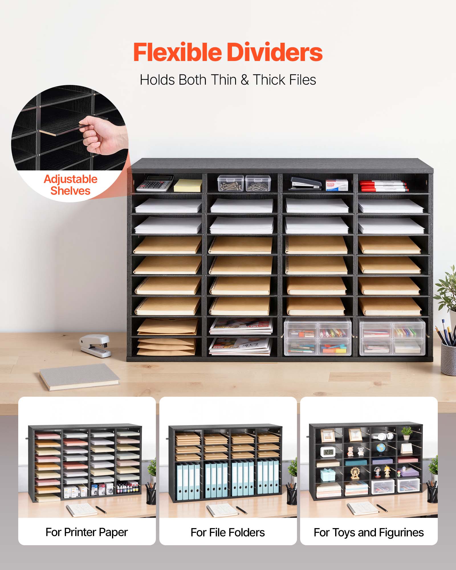 Flexible Dividers  
Holds Both Thin & Thick Files  

Adjustable Shelves  

For Printer Paper  
For File Folders  
For Toys and Figurines