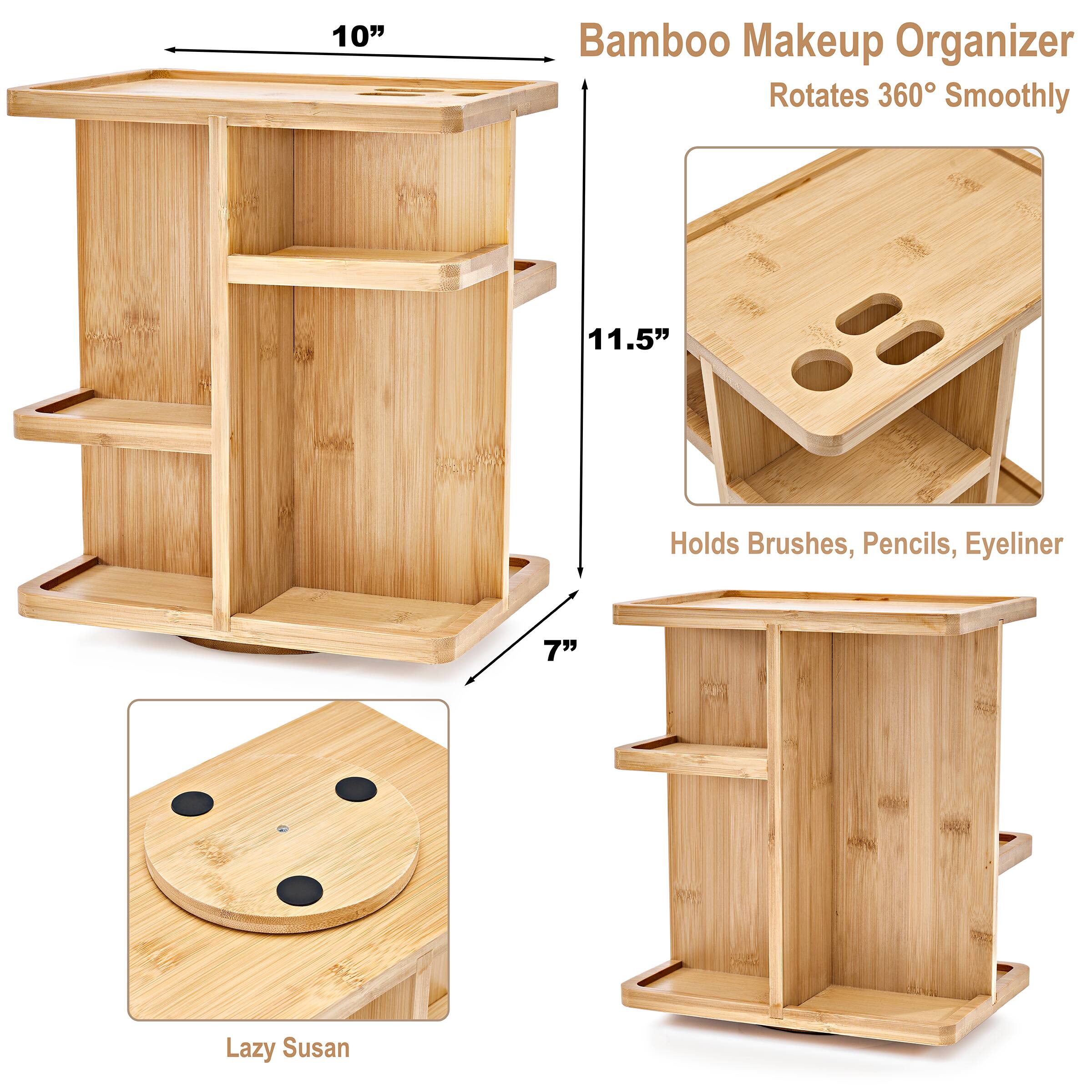 Bamboo Makeup Organizer  
Rotates 360° Smoothly  

10"  
11.5"  
7"  

Holds Brushes, Pencils, Eyeliner  

Lazy Susan