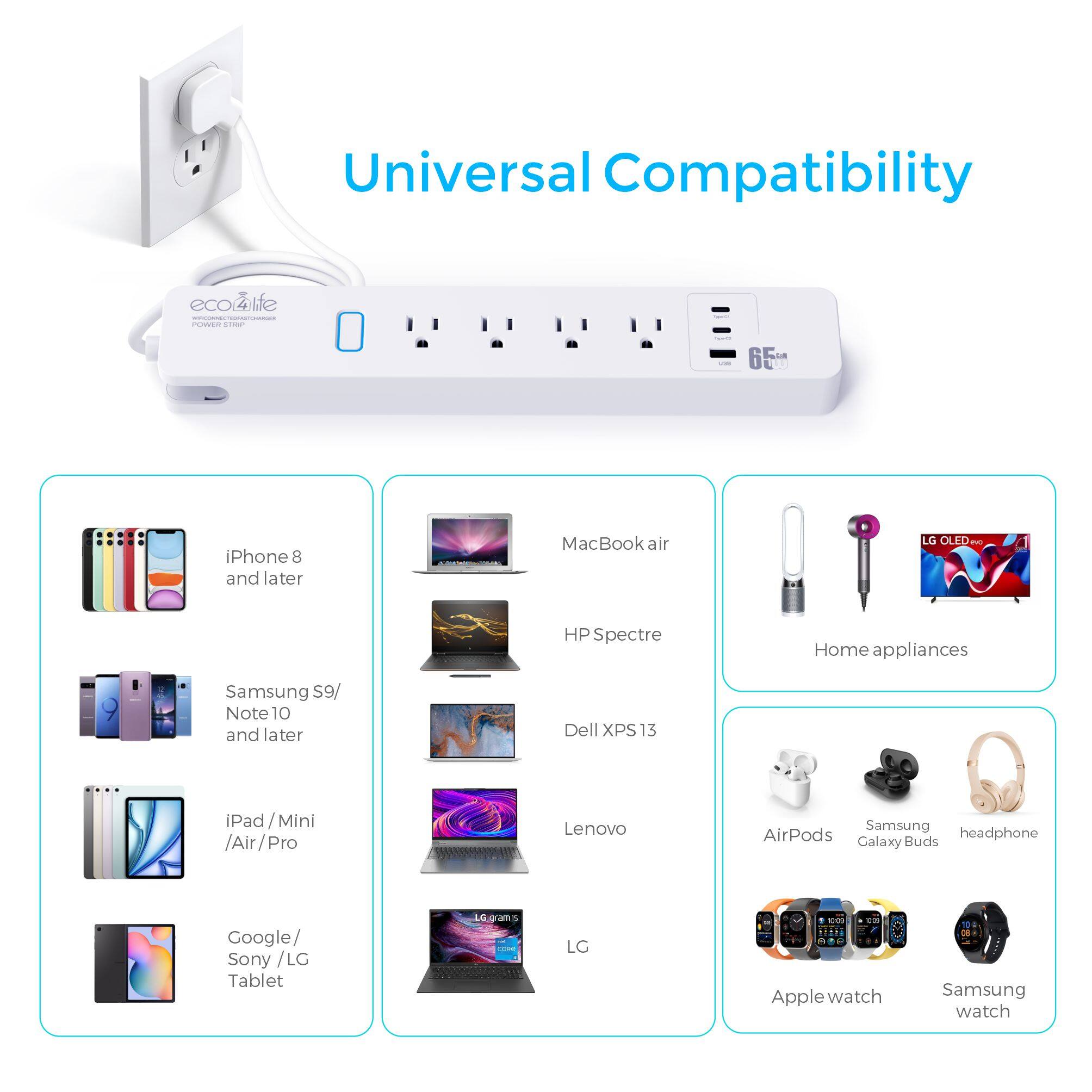 Universal Compatibility ecolife CN - i 65" iPhone 8 and later MacBook air LG OLED - HP Spectre Home appliances Samsung S9/ Note 10 and later Dell XPS 13 iPad / Mini /Air /Pro / Lenovo Samsung AirPods headphone Galaxy Buds Google Sony / LG Tablet LG - 0 2T4 - . Apple watch Samsung watch