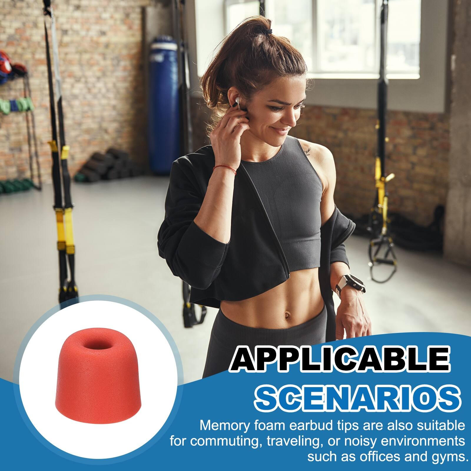 APPLICABLE SCENARIOS

Memory foam earbud tips are also suitable for commuting, traveling, or noisy environments such as offices and gyms.