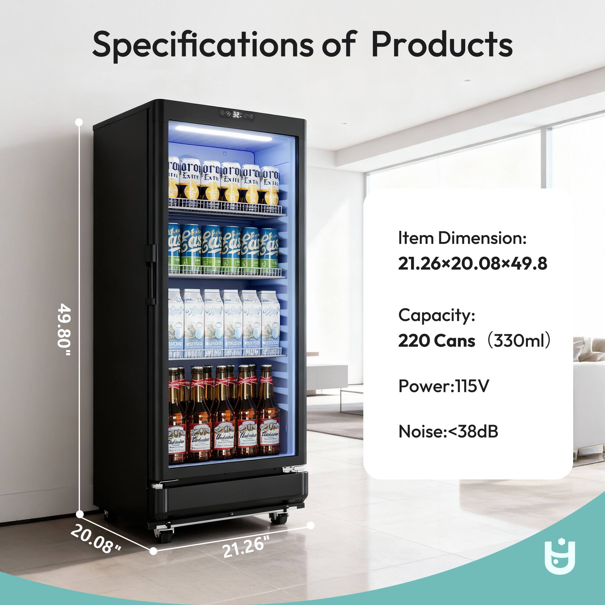 Specifications of Products

Item Dimension: 21.26x20.08x49.8

Capacity: 220 Cans (330ml)

Power: 115V

Noise: <38dB