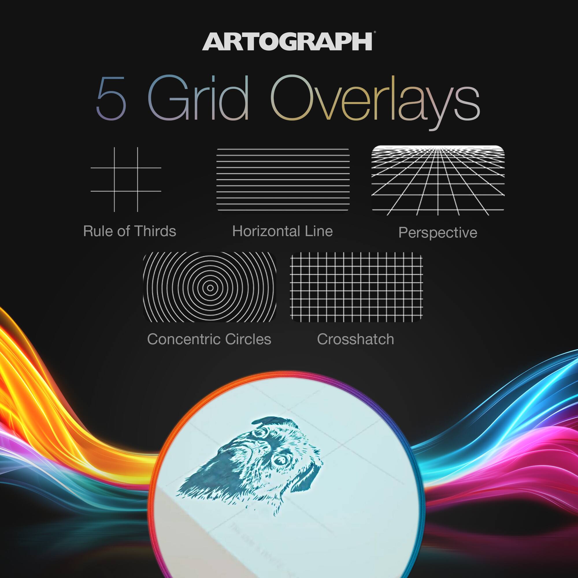 ARTOGRAPH  
5 Grid Overlays

- Rule of Thirds
- Horizontal Line
- Perspective
- Concentric Circles
- Crosshatch