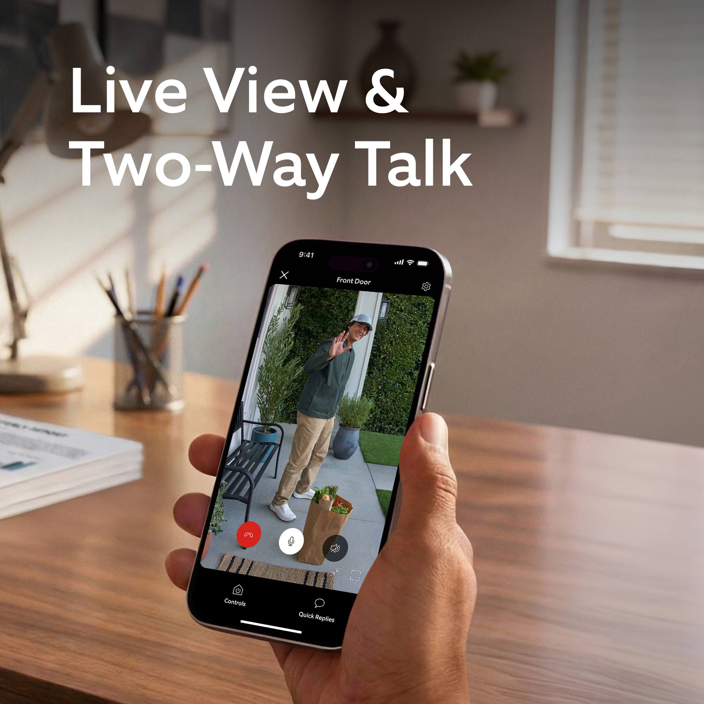 Live View & Two-Way Talk

9:41 Front Door

Controls Quick Replies
