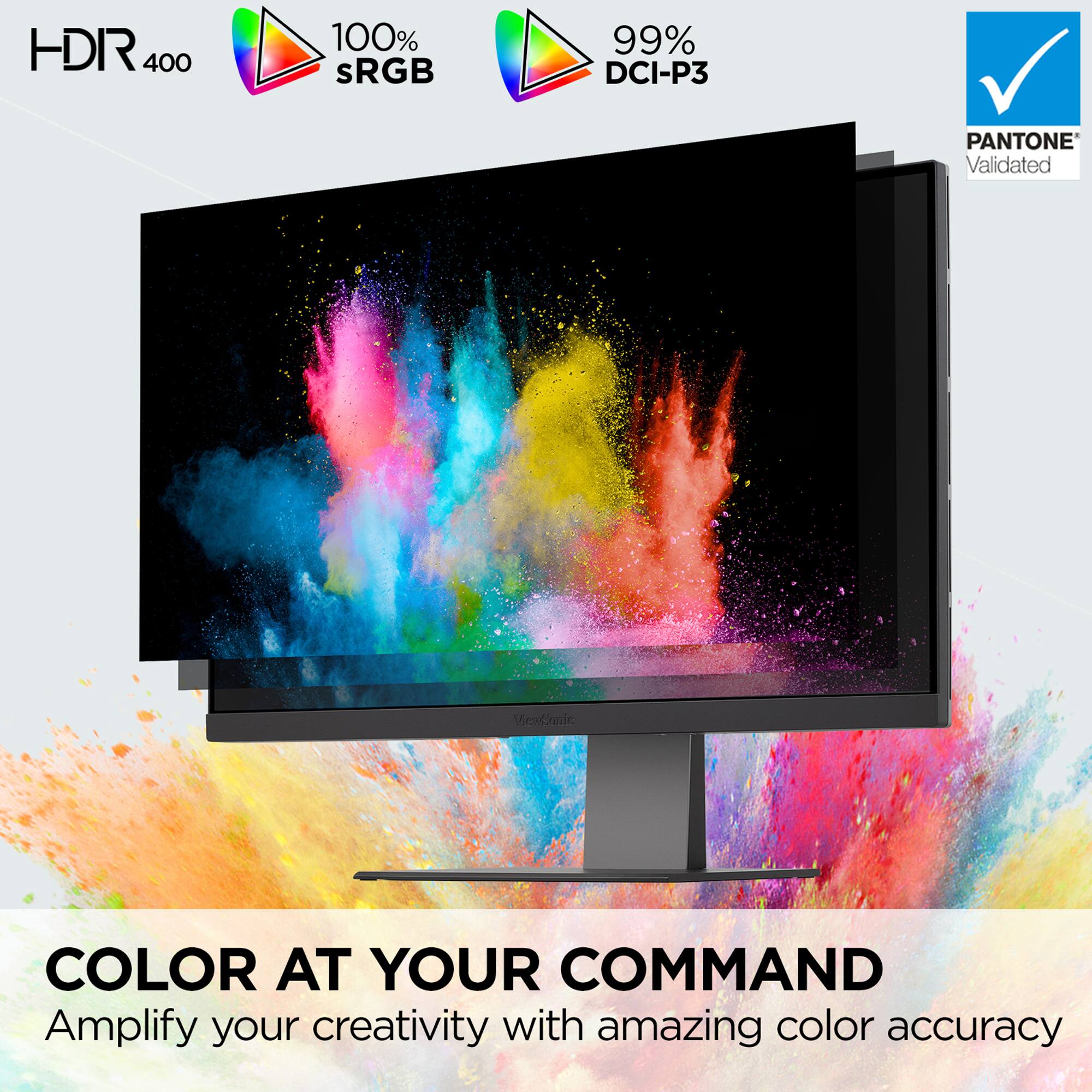 HDR 400 100% sRGB 99% DCI-P3 PANTONE Validated Color at your command Amplify your creativity with amazing color accuracy