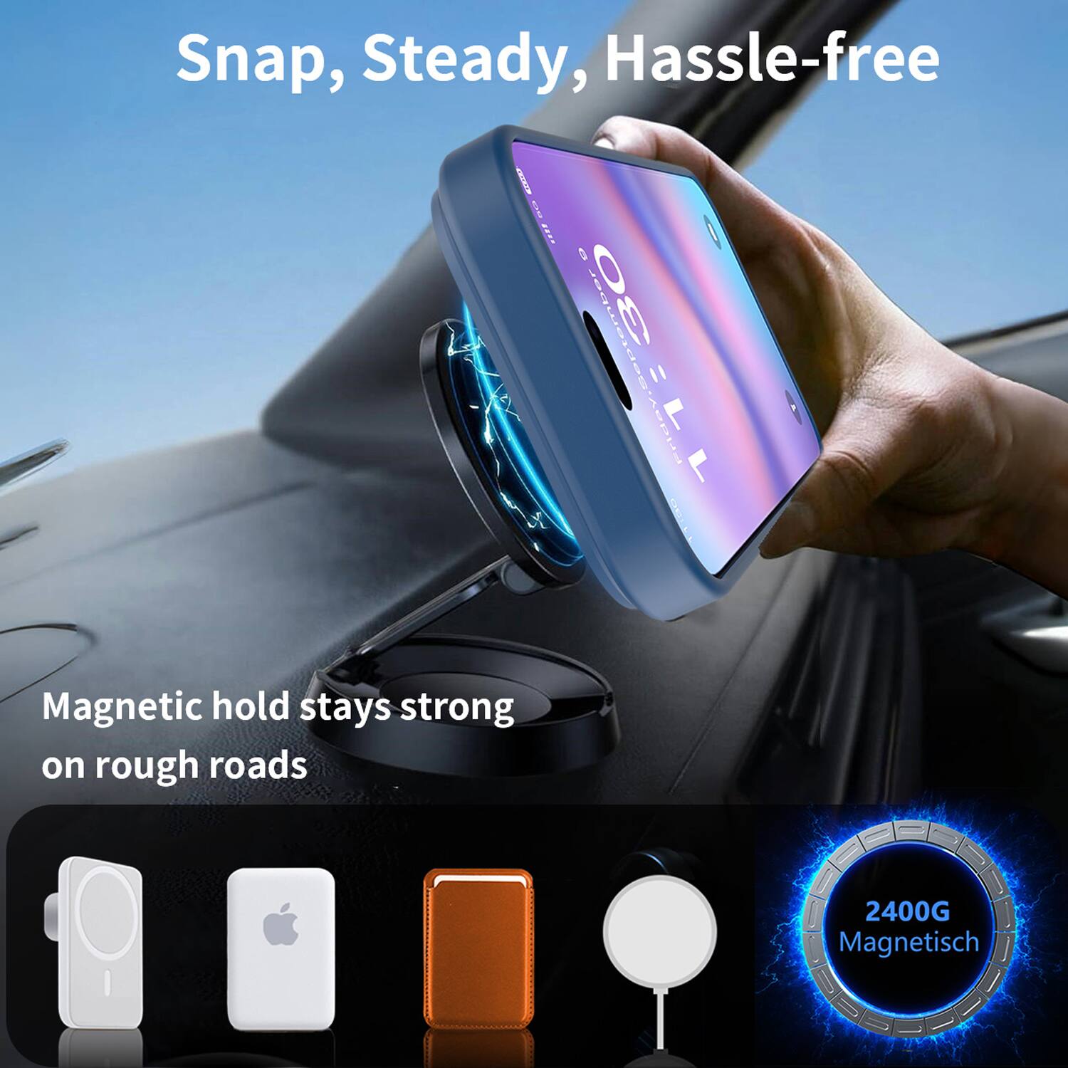 Snap, Steady, Hassle-free

Magnetic hold stays strong on rough roads

2400G Magnetisch