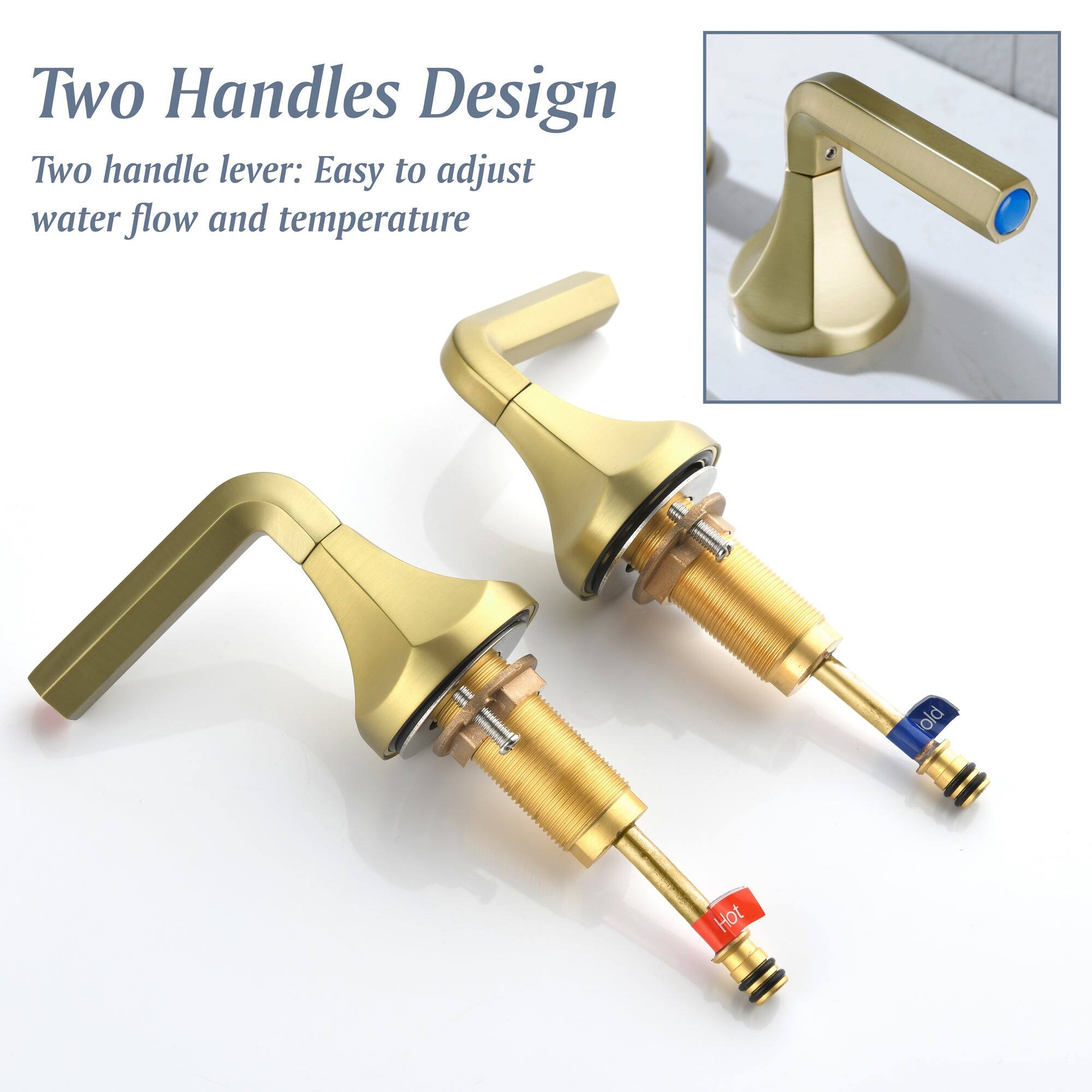 Two Handles Design

Two handle lever: Easy to adjust water flow and temperature