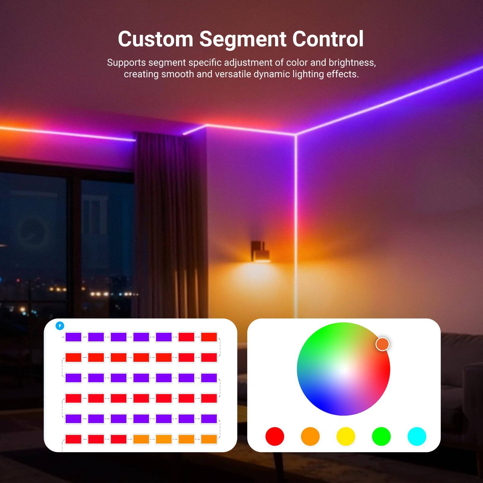 Custom Segment Control  
Supports segment specific adjustment of color and brightness, creating smooth and versatile dynamic lighting effects.