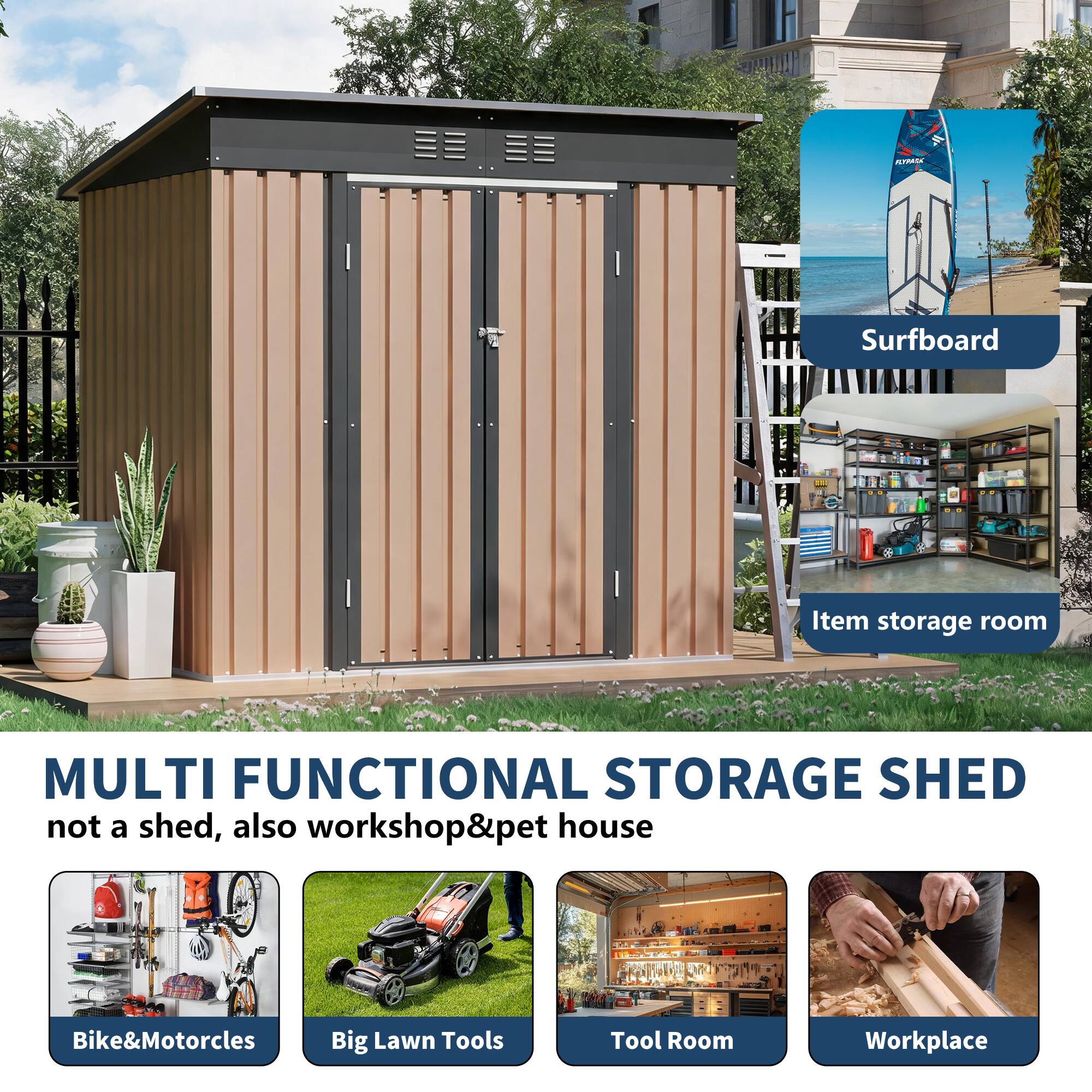 - Surfboard
- Item storage room
- MULTI FUNCTIONAL STORAGE SHED
- not a shed, also workshop&pet house
- Bike&Motorcles
- Big Lawn Tools
- Tool Room
- Workplace