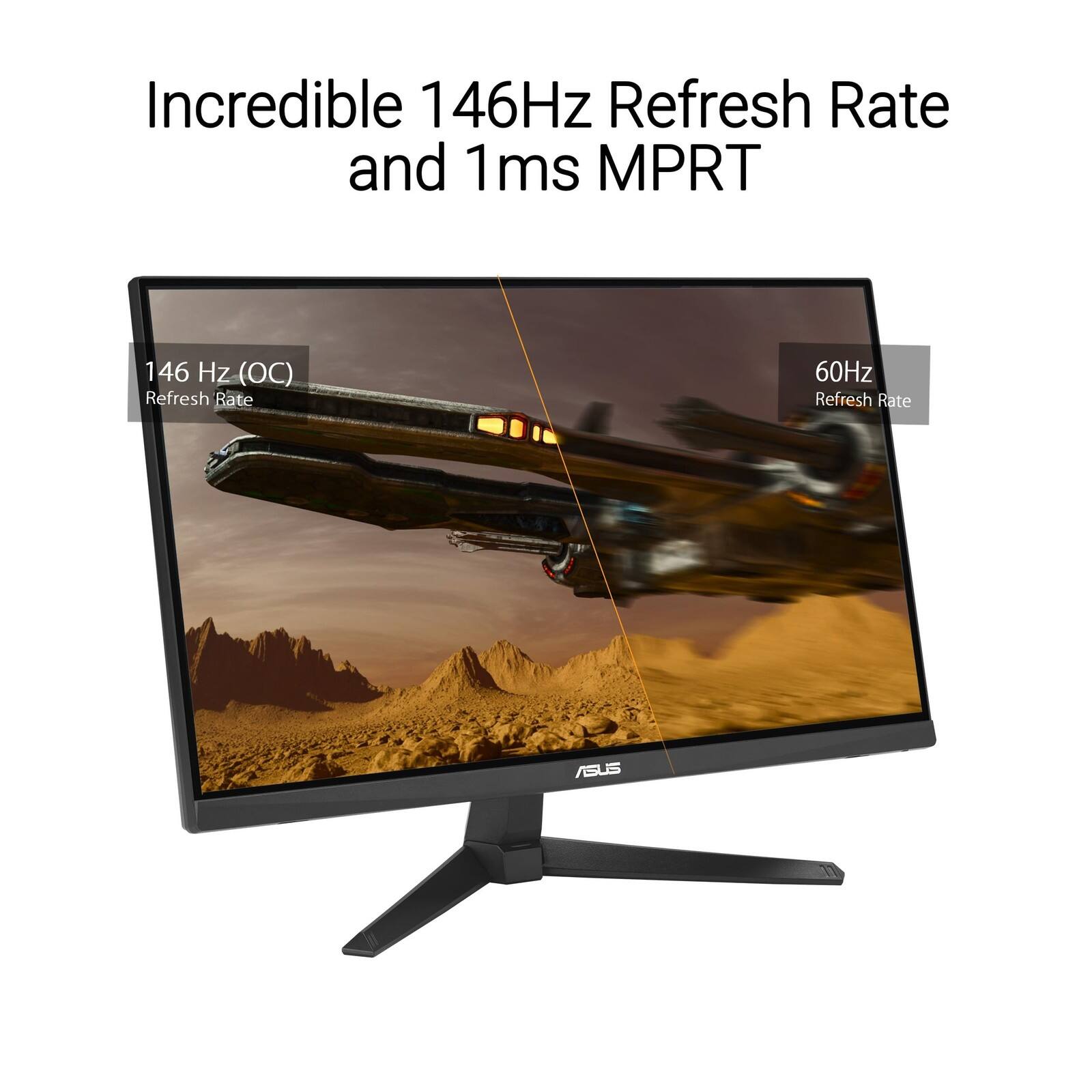 Incredible 146Hz Refresh Rate and 1ms MPRT

146 Hz (OC) Refresh Rate

60Hz Refresh Rate