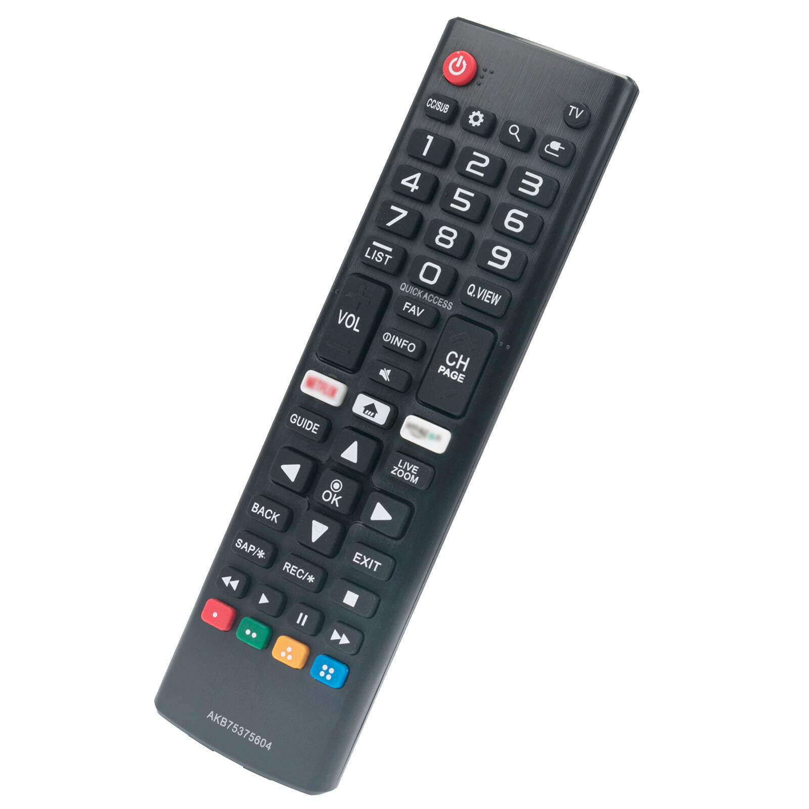 COSUB

1 2 3
4 5 6
7 8 9
0

LIST

QUICK ACCESS
Q.VIEW
FAV

VOL

INFO

CH
PAGE

TV GUIDE

ZOOM
LIVE

OK
BACK

SAP/ REC/ EXIT

AKB75375604