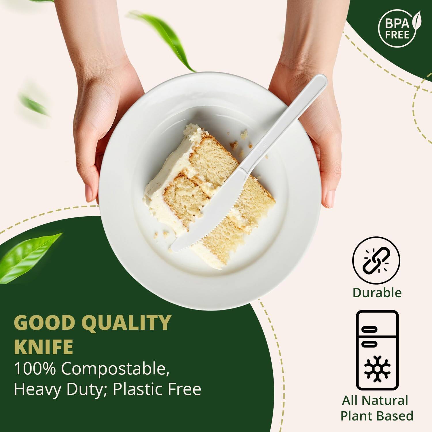 BPA FREE  
GOOD QUALITY KNIFE  
100% Compostable, Heavy Duty; Plastic Free  
Durable  
All Natural Plant Based