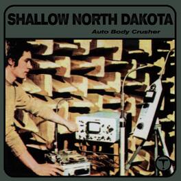 Shallow North Dakota - Auto Body Crusher - VINYL LP