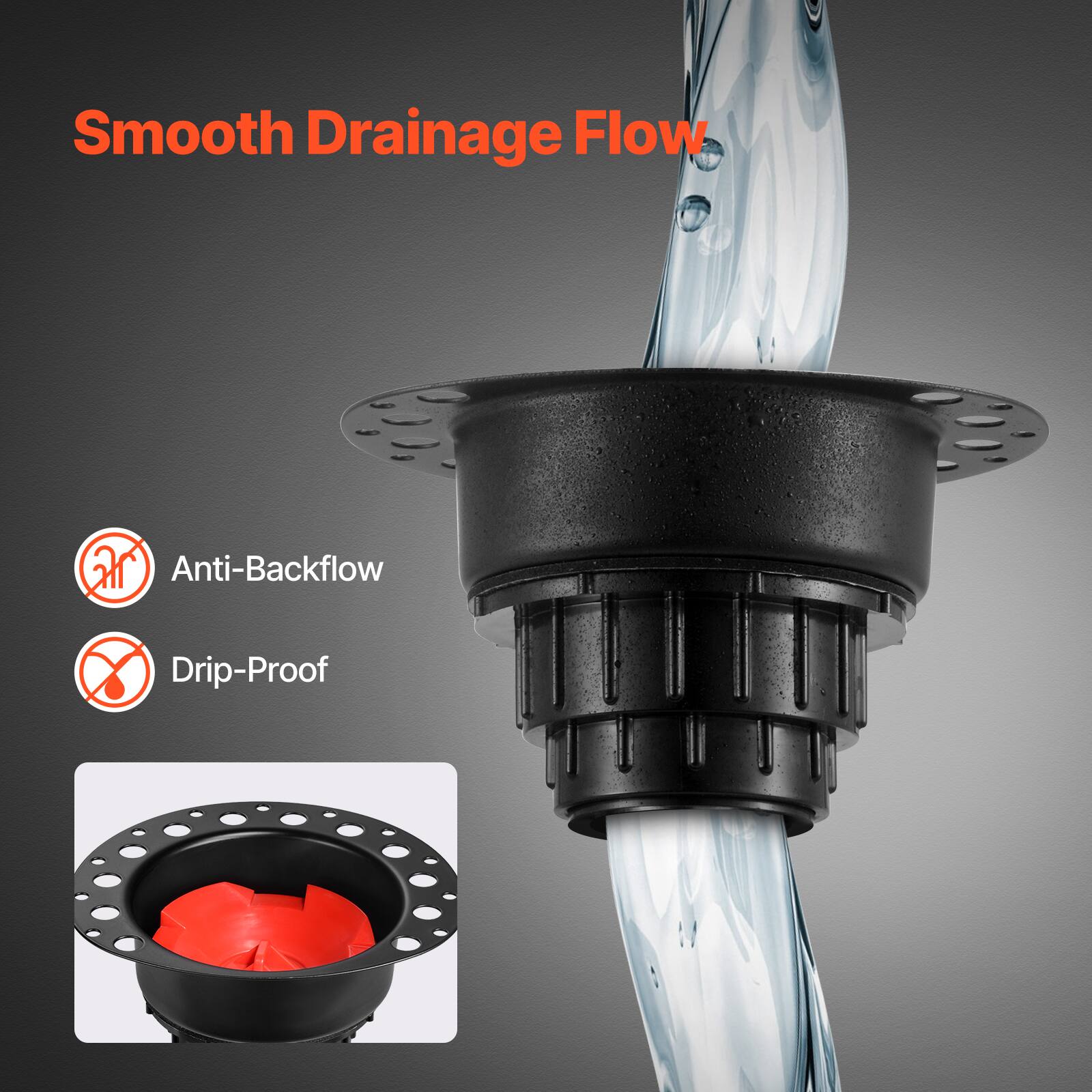 Smooth Drainage Flow

Anti-Backflow

Drip-Proof