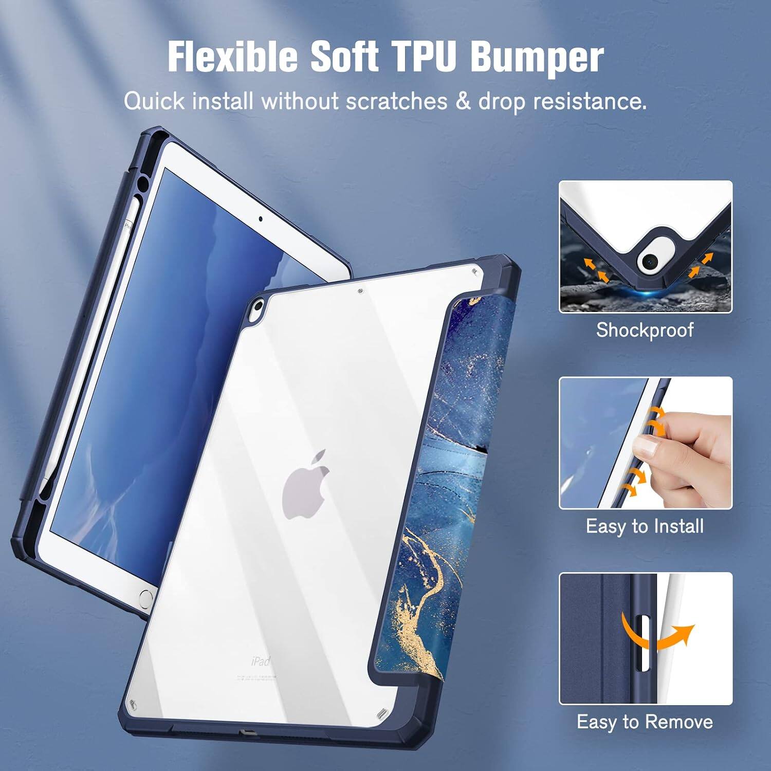 Flexible Soft TPU Bumper  
Quick install without scratches & drop resistance.  
Shockproof  
Easy to Install  
iPad  
Easy to Remove