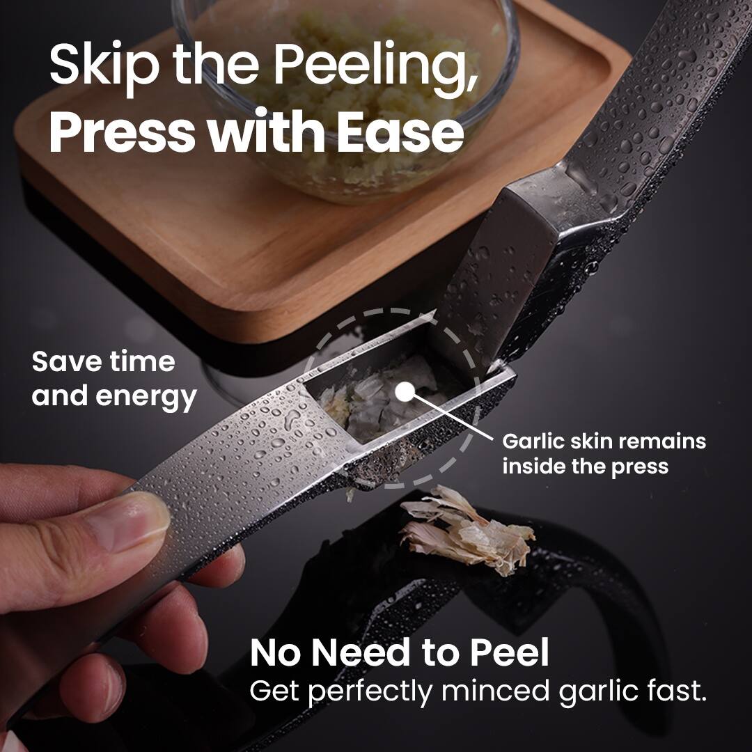 Skip the Peeling, Press with Ease

Save time and energy

Garlic skin remains inside the press

No Need to Peel
Get perfectly minced garlic fast.