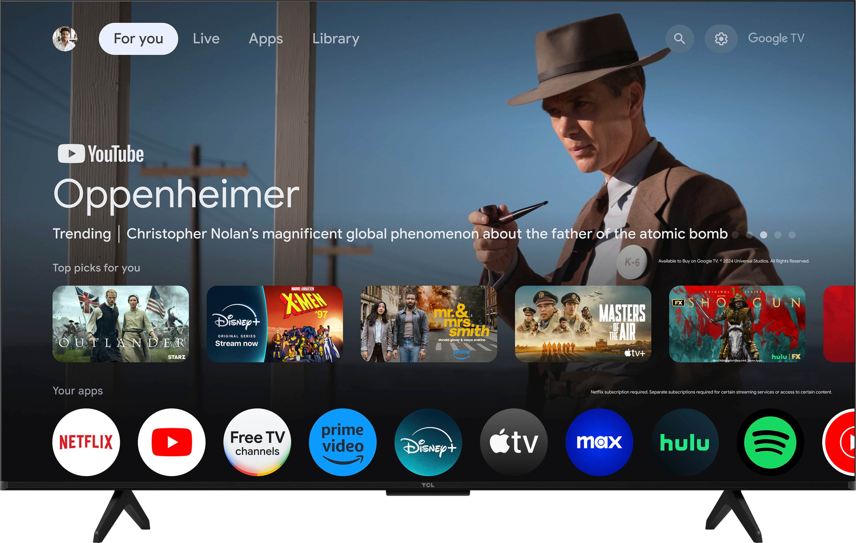 For you: Live Apps Library Google TV YouTube Oppenheimer Trending.
Top picks for you:
- Disney+ Original Series Outlander
- Starz Mr. & Mrs. Smith
- Prime Video K-6 Available
- Buy Google TV 2004 Universal Studios
- Masters of the Air TV+
- FX Showtime Gunpowder
- Netflix subscription required
- Separate subscriptions for streaming services
- Certain non-TCL TVs
Note: The text on the image is grouped and corrected to provide a clear and concise description of the content displayed on the screen.