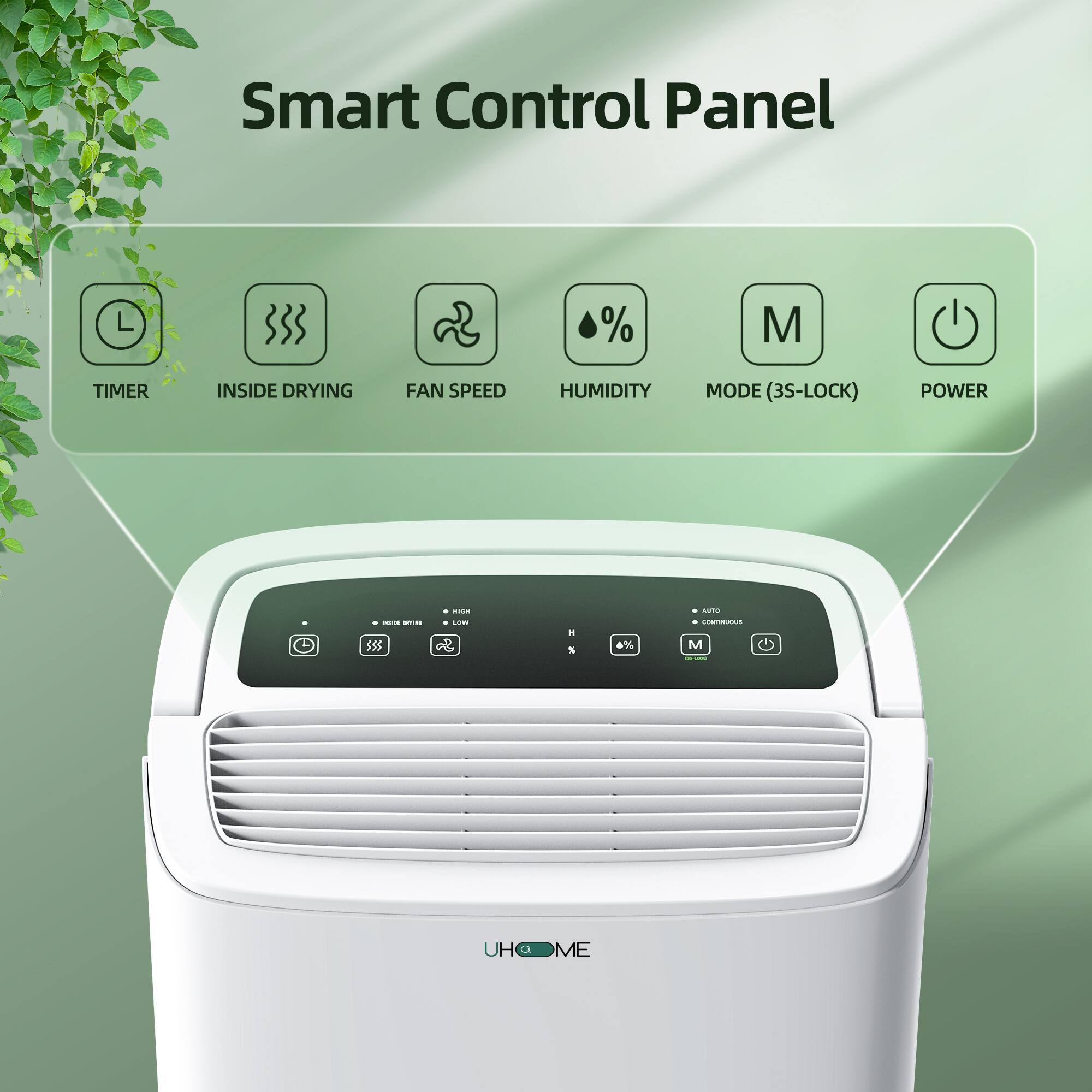 Smart Control Panel

- TIMER
- INSIDE DRYING
- FAN SPEED
- HUMIDITY
- MODE (3S-LOCK)
- POWER

UHOMME