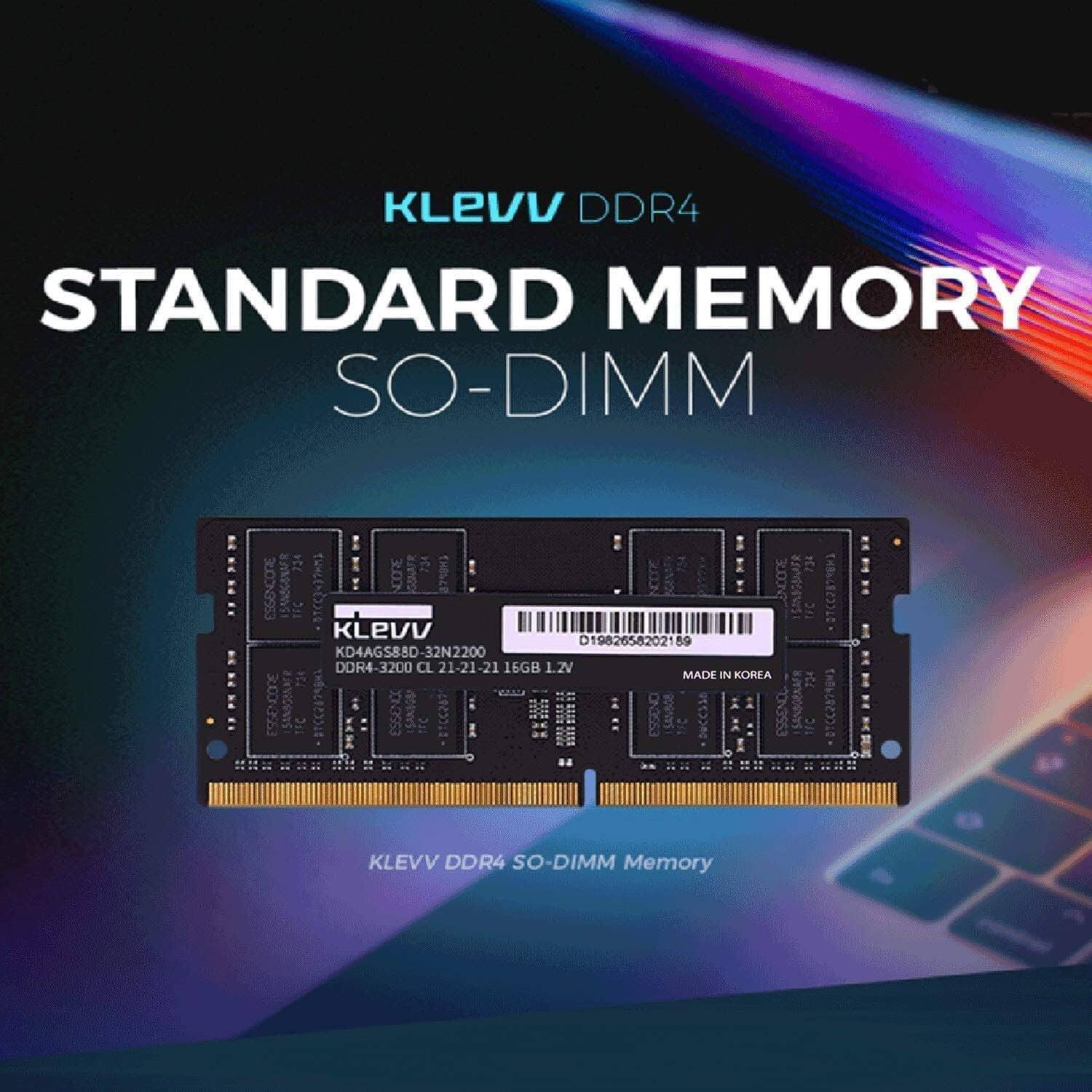 KLEVV DDR4 STANDARD MEMORY SO-DIMM  
13 GELAFR E4 ESSENCORE I5NR (EI 3UDON THELC RUN ENDORE 2  
20 KLEVV 01982658202189 KD4AGS88D-32N220 DOR4-3200 CL 21-21-21 16GB 1.2V 734 MADE IN KOREA  
ESSENCODE SANGEnR FC BCC2074 ESSENC -BC28? BITTW Rthigotr DR ESSENO  
ESSENCE ISANDGERAFR TFC  
KLEVV DDR4 SO-DIMM Memory