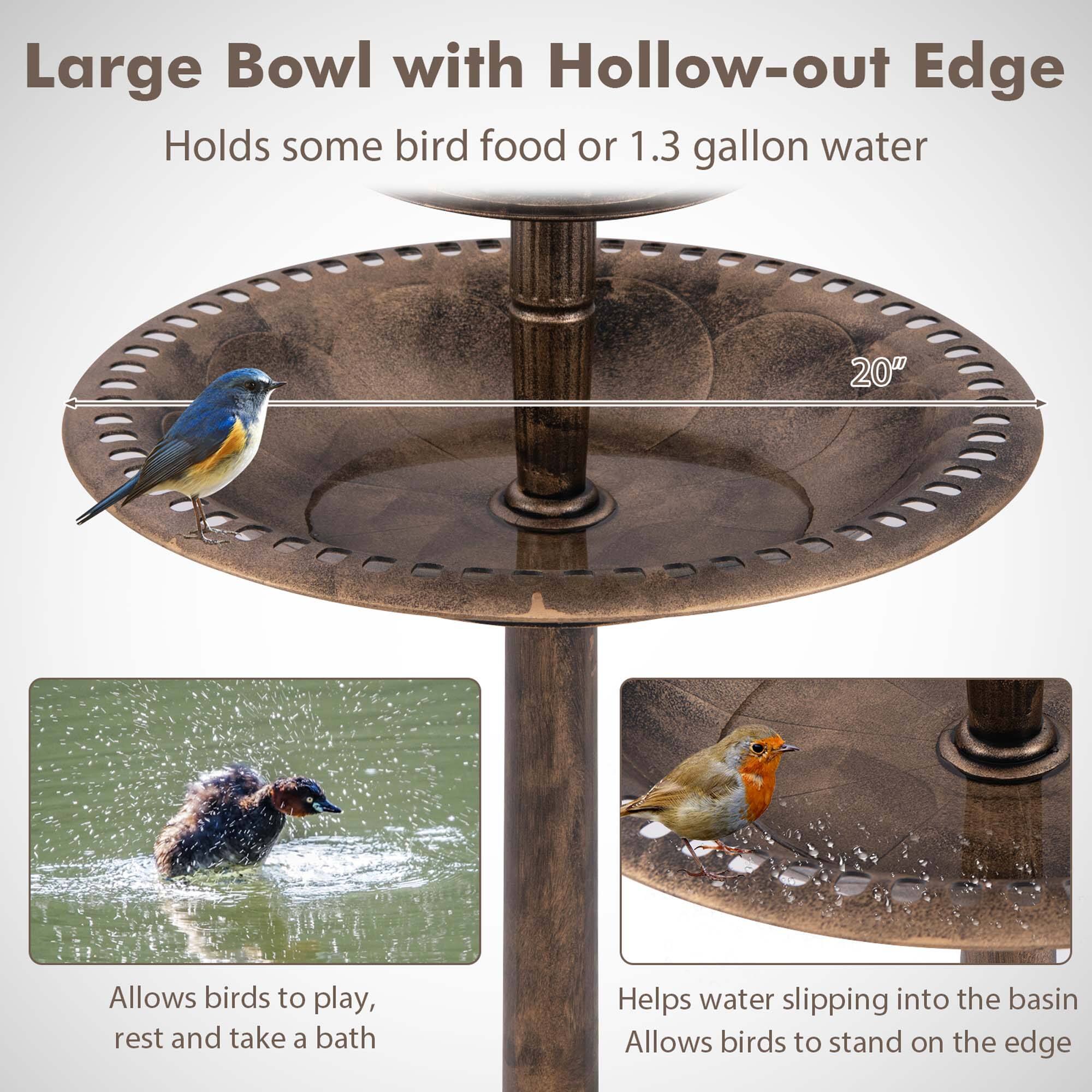 Large Bowl with Hollow-out Edge

Holds some bird food or 1.3 gallon water

20"

Allows birds to play, rest and take a bath

Helps water slipping into the basin

Allows birds to stand on the edge