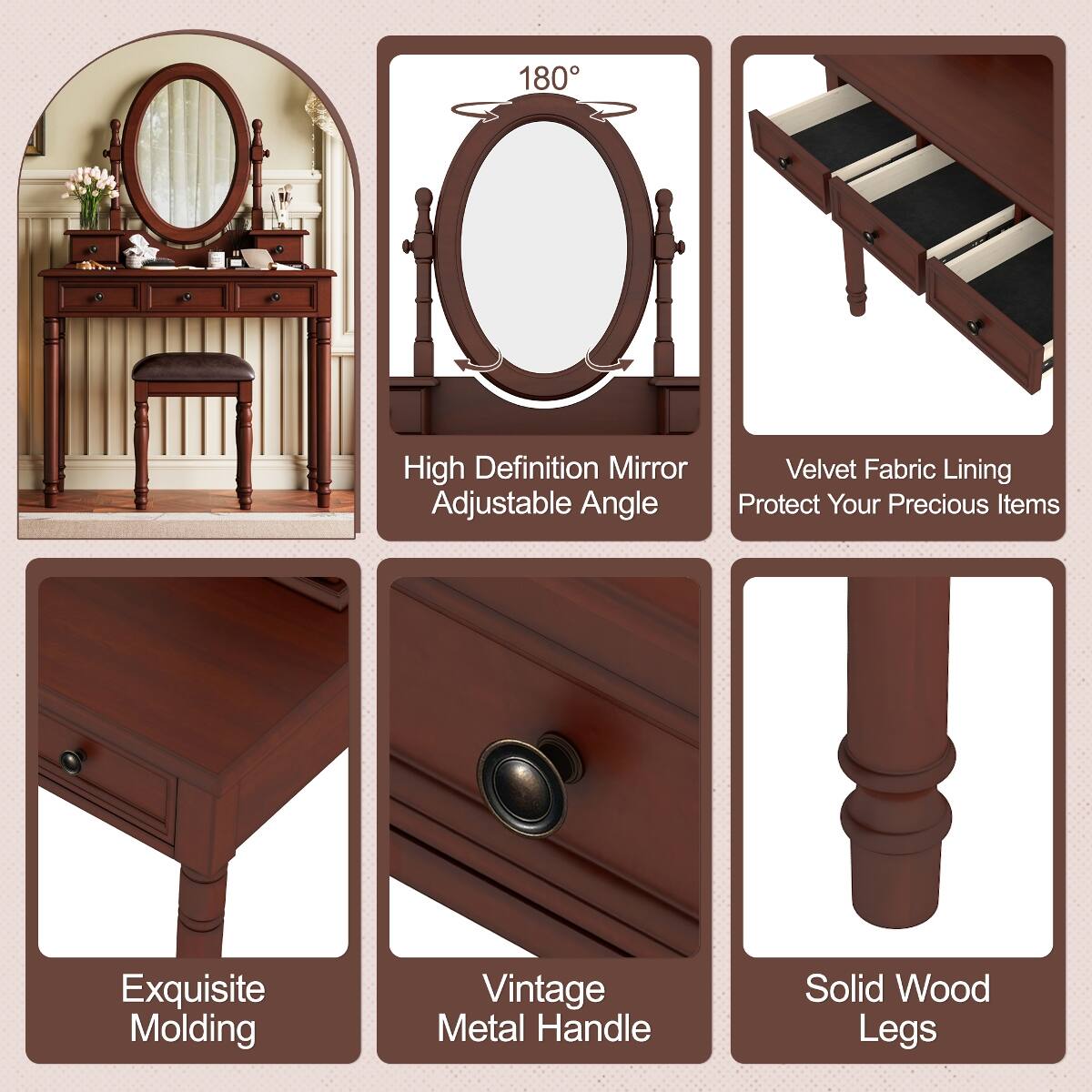 180°
High Definition Mirror Adjustable Angle
Velvet Fabric Lining Protect Your Precious Items
Exquisite Molding
Vintage Metal Handle
Solid Wood Legs