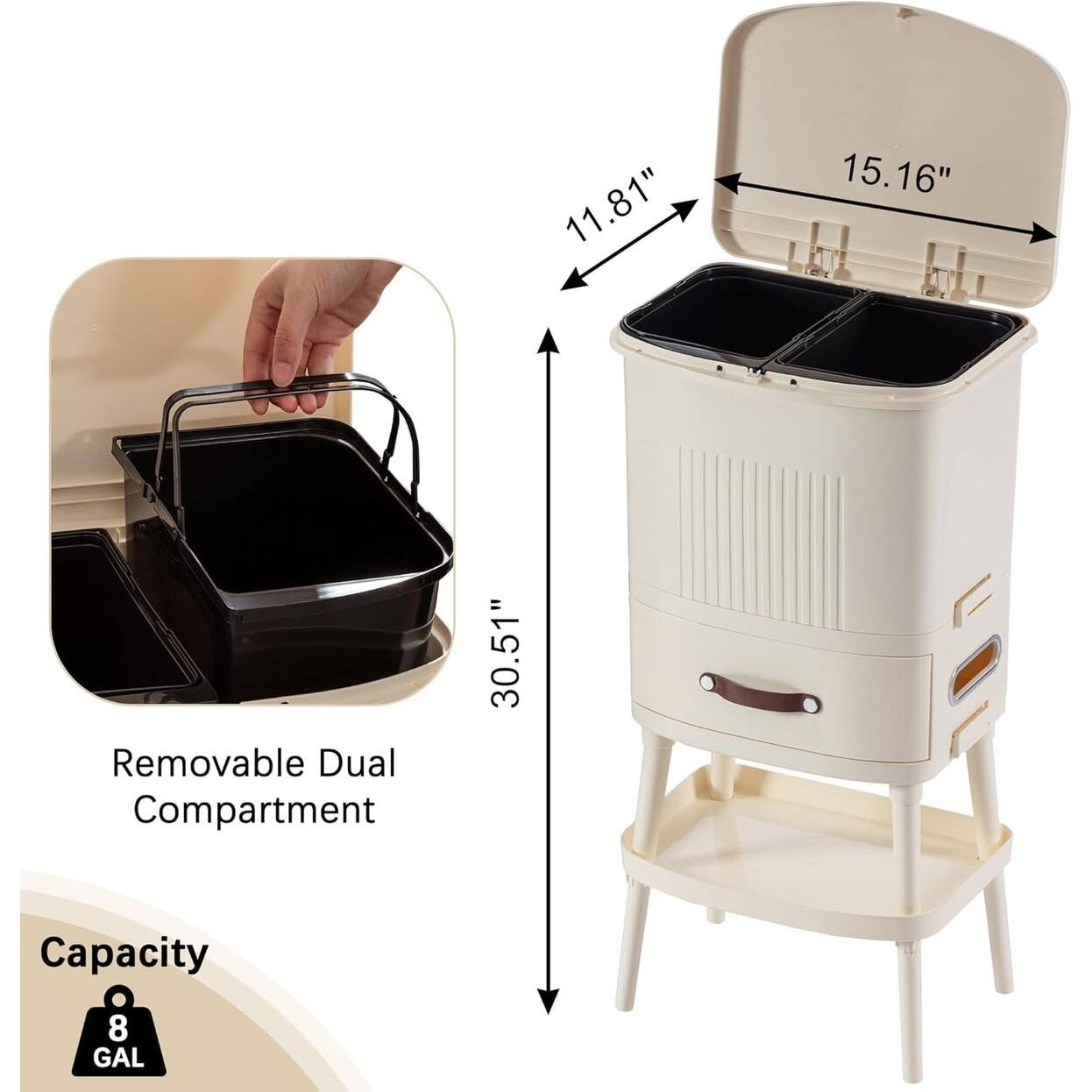 11.81" x 15.16" x 30.51"  
Removable Dual Compartment  
Capacity: 8 GAL