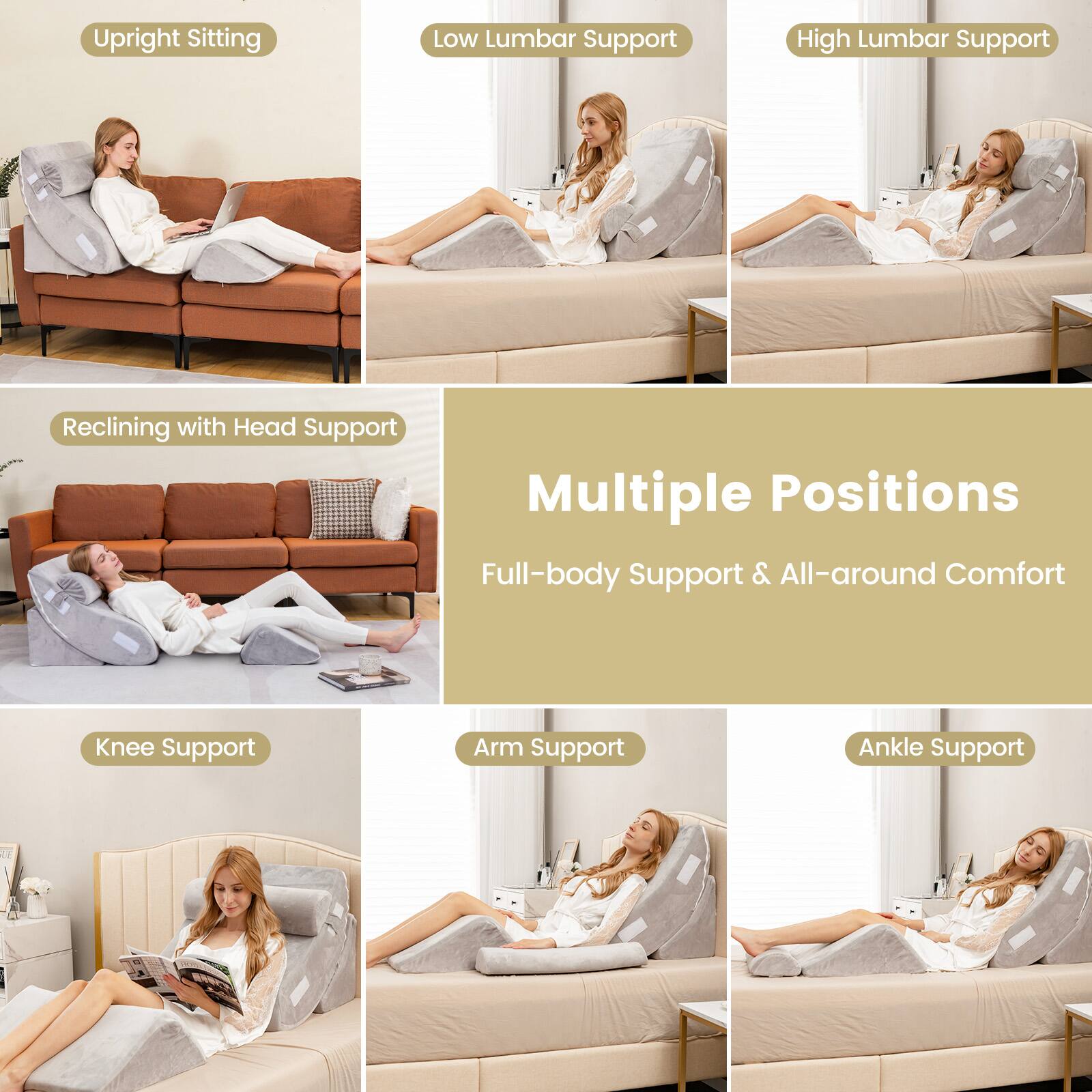 Upright Sitting  
Low Lumbar Support  
High Lumbar Support  
Reclining with Head Support  
Multiple Positions  
Full-body Support & All-around Comfort  
Knee Support  
Arm Support  
Ankle Support