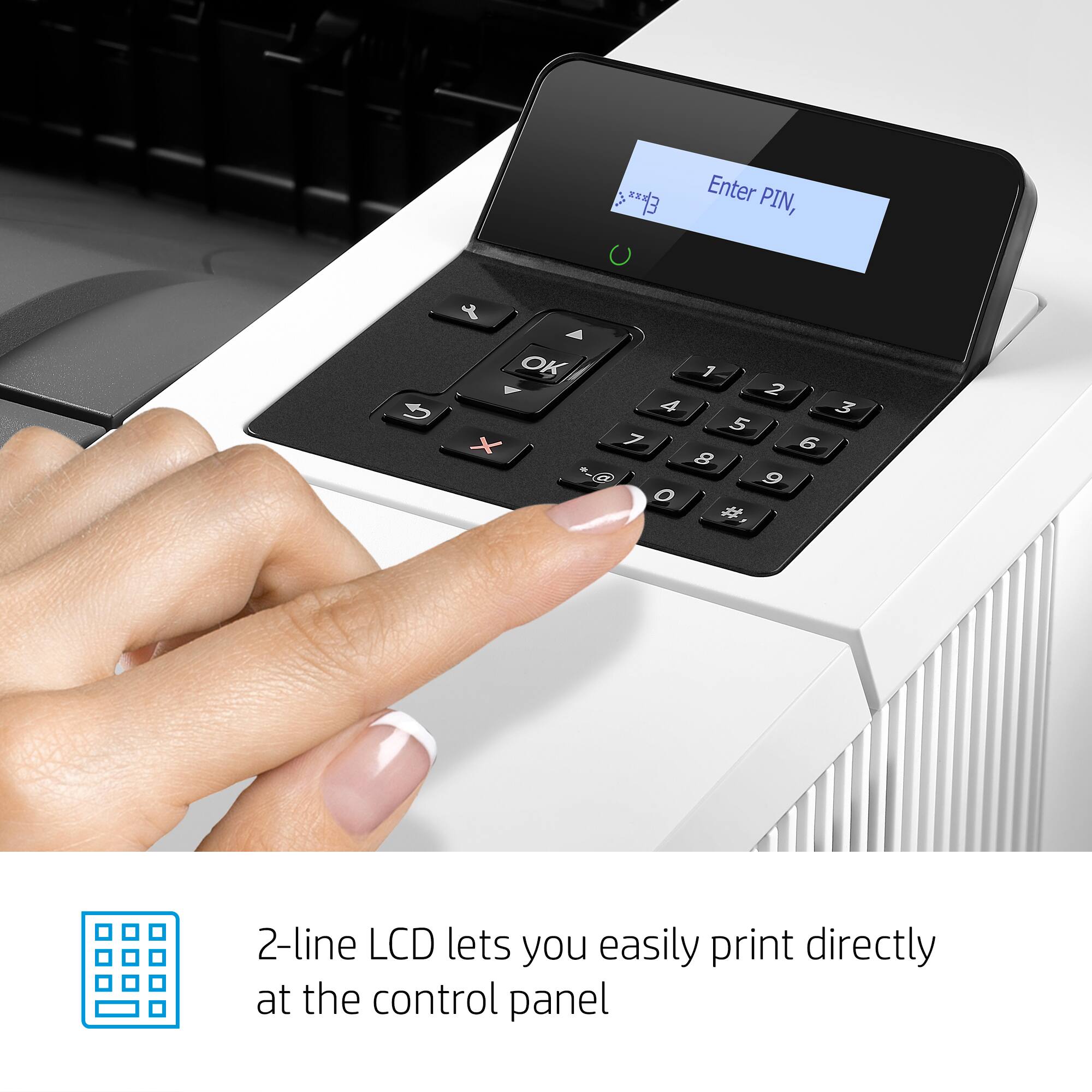 Enter PIN & OK. 1 1 2 4 3 5 x 7 6 8 -@ 9 O # 2-line LCD lets you easily print directly at the control panel.