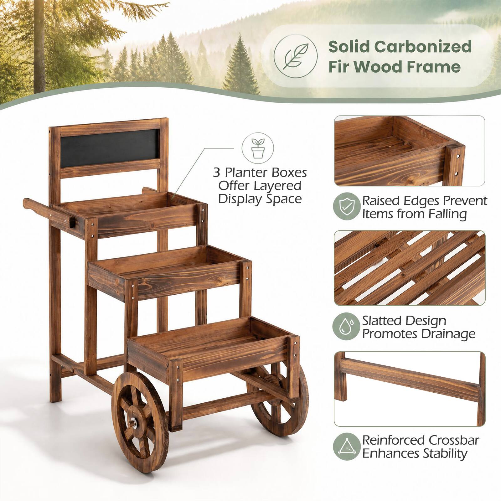 Solid Carbonized Fir Wood Frame  
3 Planter Boxes Offer Layered Display Space  
Raised Edges Prevent Items from Falling  
Slatted Design Promotes Drainage  
Reinforced Crossbar Enhances Stability
