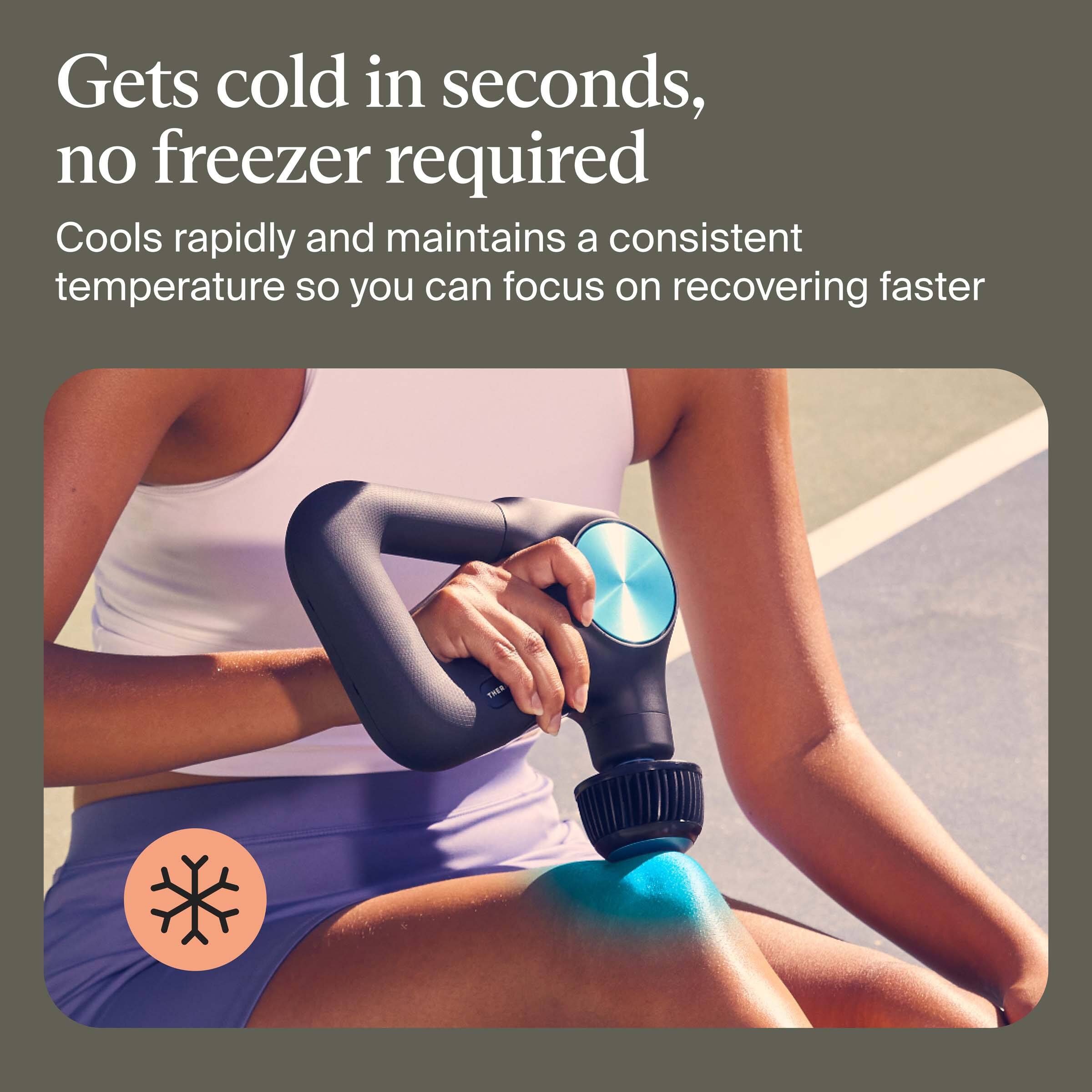 Gets cold in seconds, no freezer required  
Cools rapidly and maintains a consistent temperature so you can focus on recovering faster