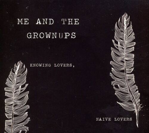 Me & the Grownups - Knowing Lovers Naive Lovers   - COMPACT DISCS [CD]