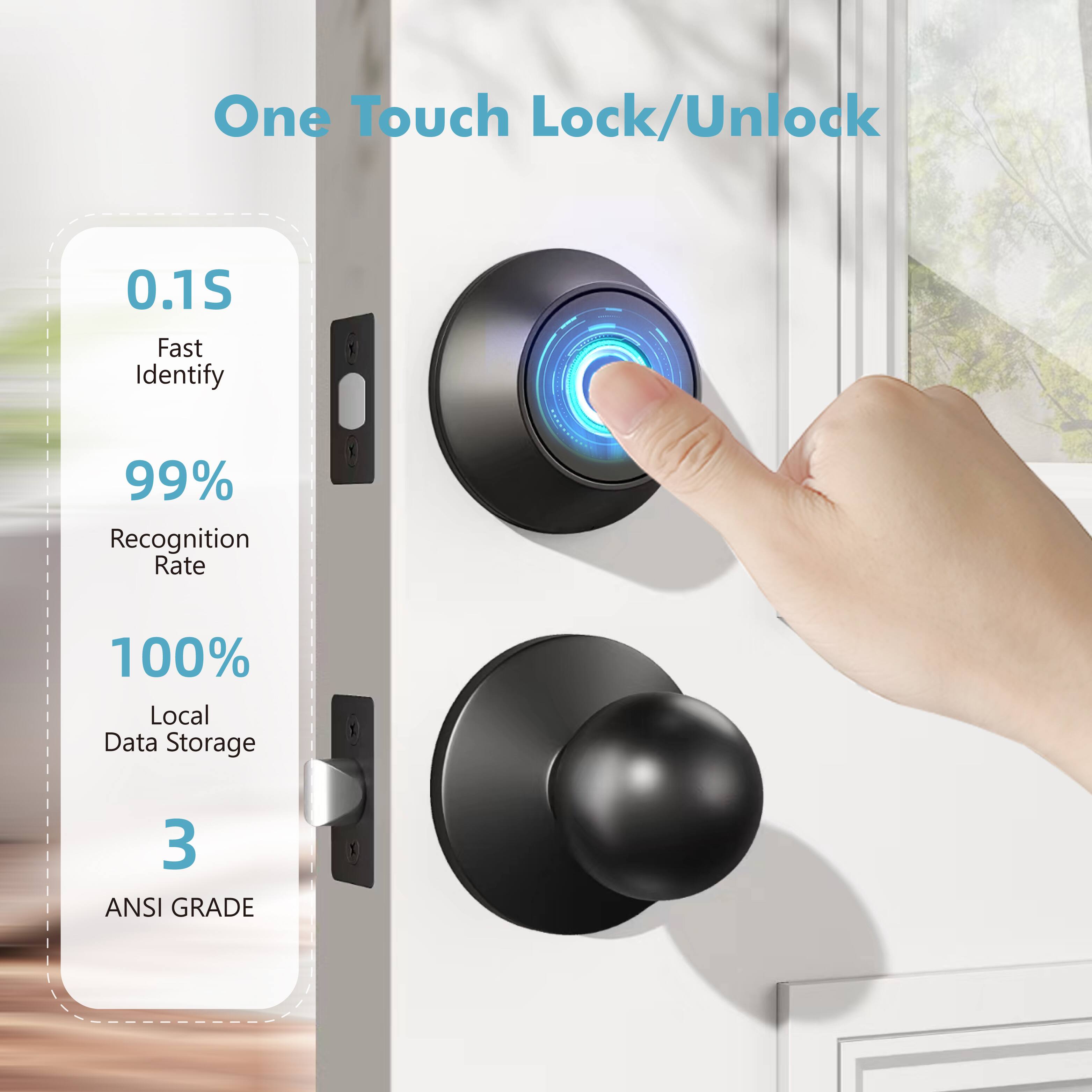 One Touch Lock/Unlock

0.1S  
Fast Identify

99%  
Recognition Rate

100%  
Local Data Storage

3  
ANSI GRADE