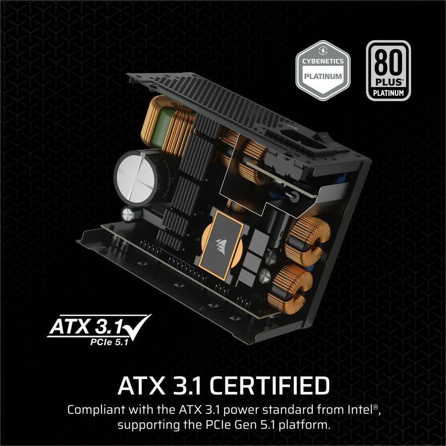 4 CYBENETICS PLATINUM 80 PLUS PLATINUM ATX 3.1 PCle 5.1 ATX 3.1 CERTIFIED

Compliant with the ATX 3.1 power standard from Intel®, supporting the PCIe Gen 5.1 platform.