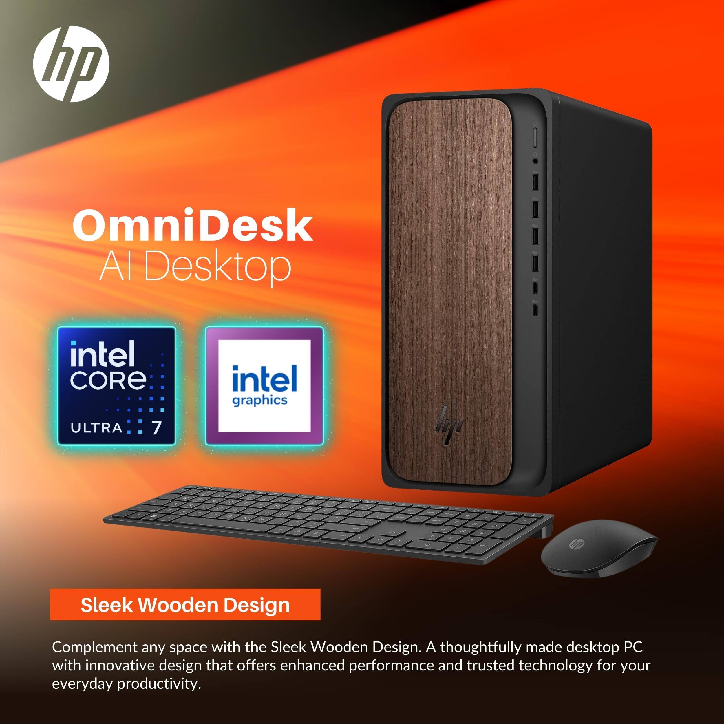 hp OmniDesk AI Desktop  
Intel Core Ultra 7  
Intel Graphics  

Sleek Wooden Design  
Complement any space with the Sleek Wooden Design. A thoughtfully made desktop PC with innovative design that offers enhanced performance and trusted technology for your everyday productivity.