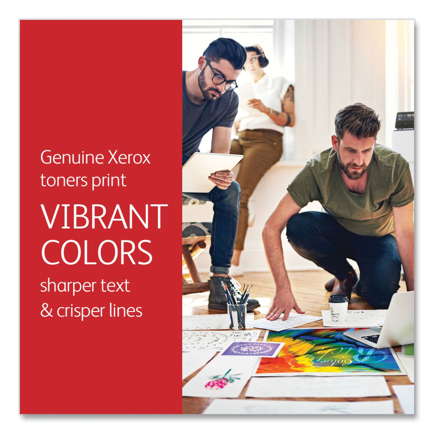Genuine Xerox toners print  
VIBRANT COLORS  
sharper text & crisper lines